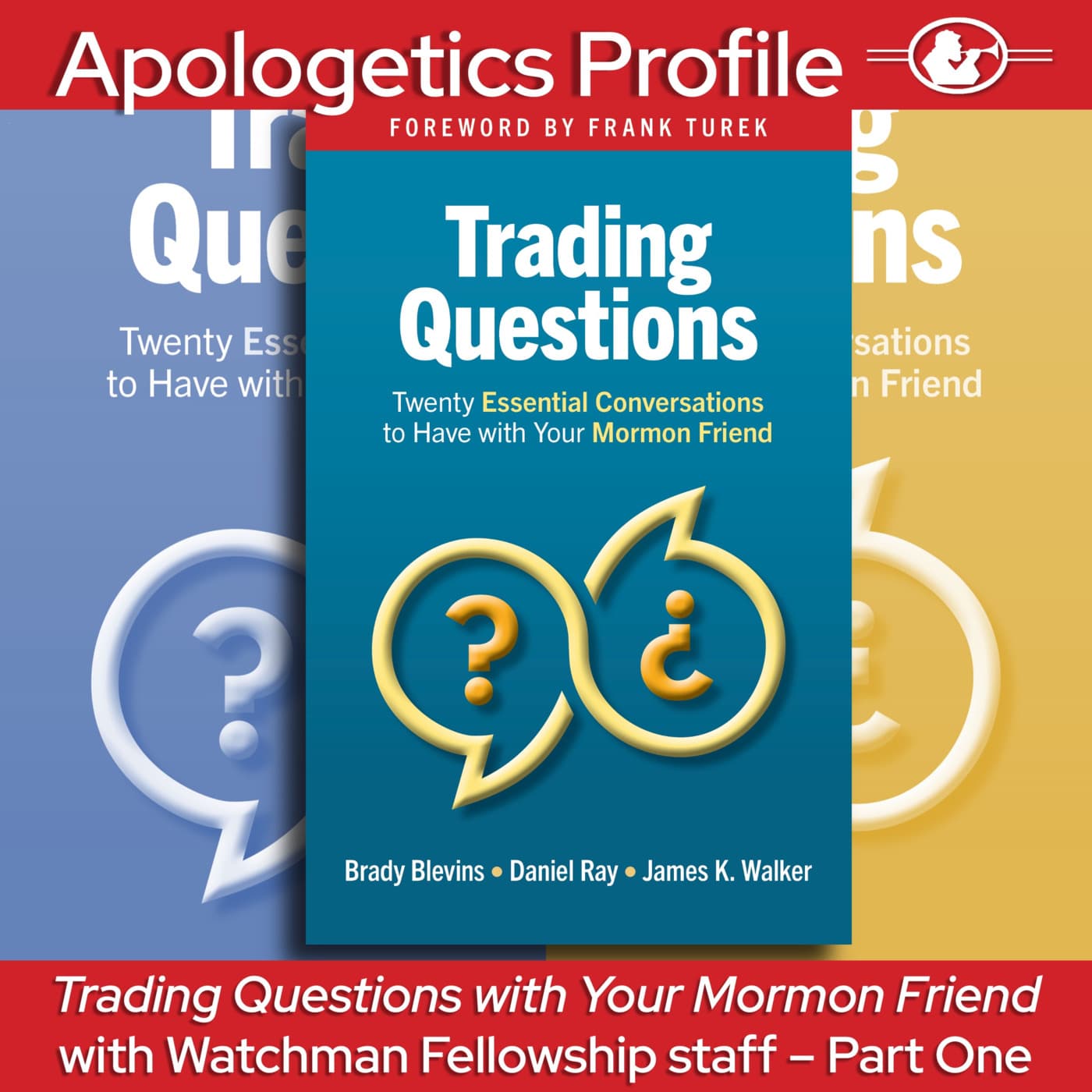 Episode 356: Trading Questions with Your Mormon Friend - with Watchman Fellowship Staff - Part One