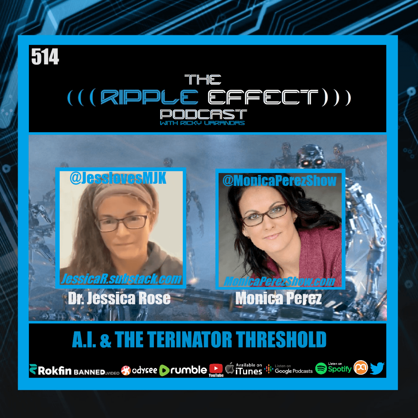 Episode 514: The Ripple Effect Podcast (Dr. Jessica Rose & Monica Perez | A.I. & The Terminator Threshold)