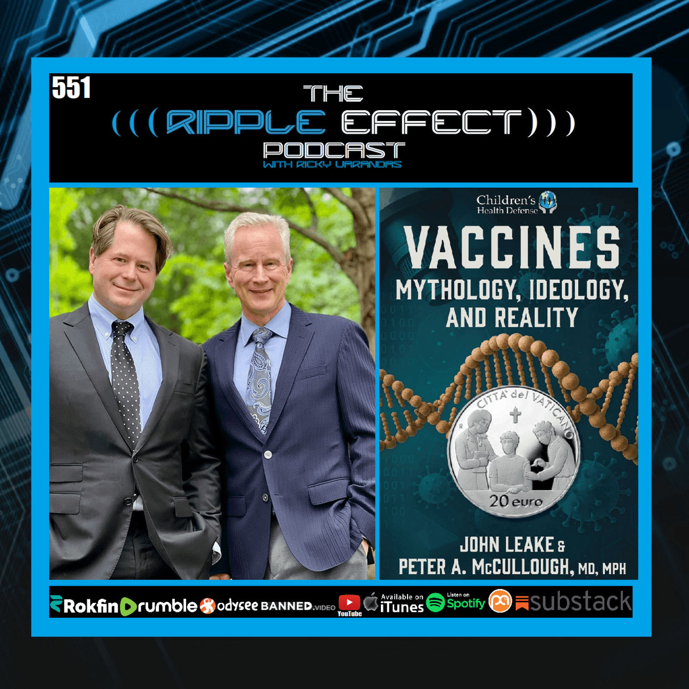 Episode 551: The Ripple Effect Podcast (Dr. Peter McCullough & John Leake | Vaccines: Mythology, Ideology & Reality)