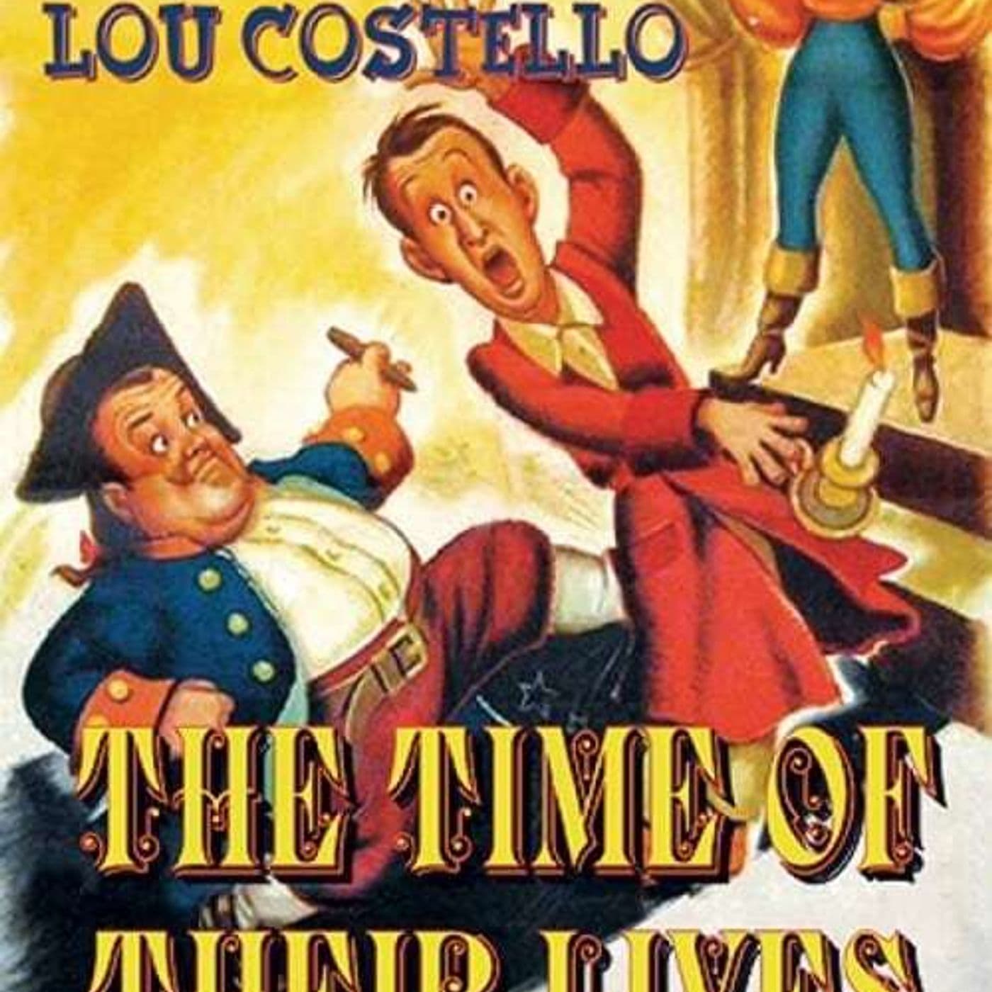 19: ABBOTT AND COSTELLO MEET THE PODCAST #19: THE TIME OF THEIR LIVES.