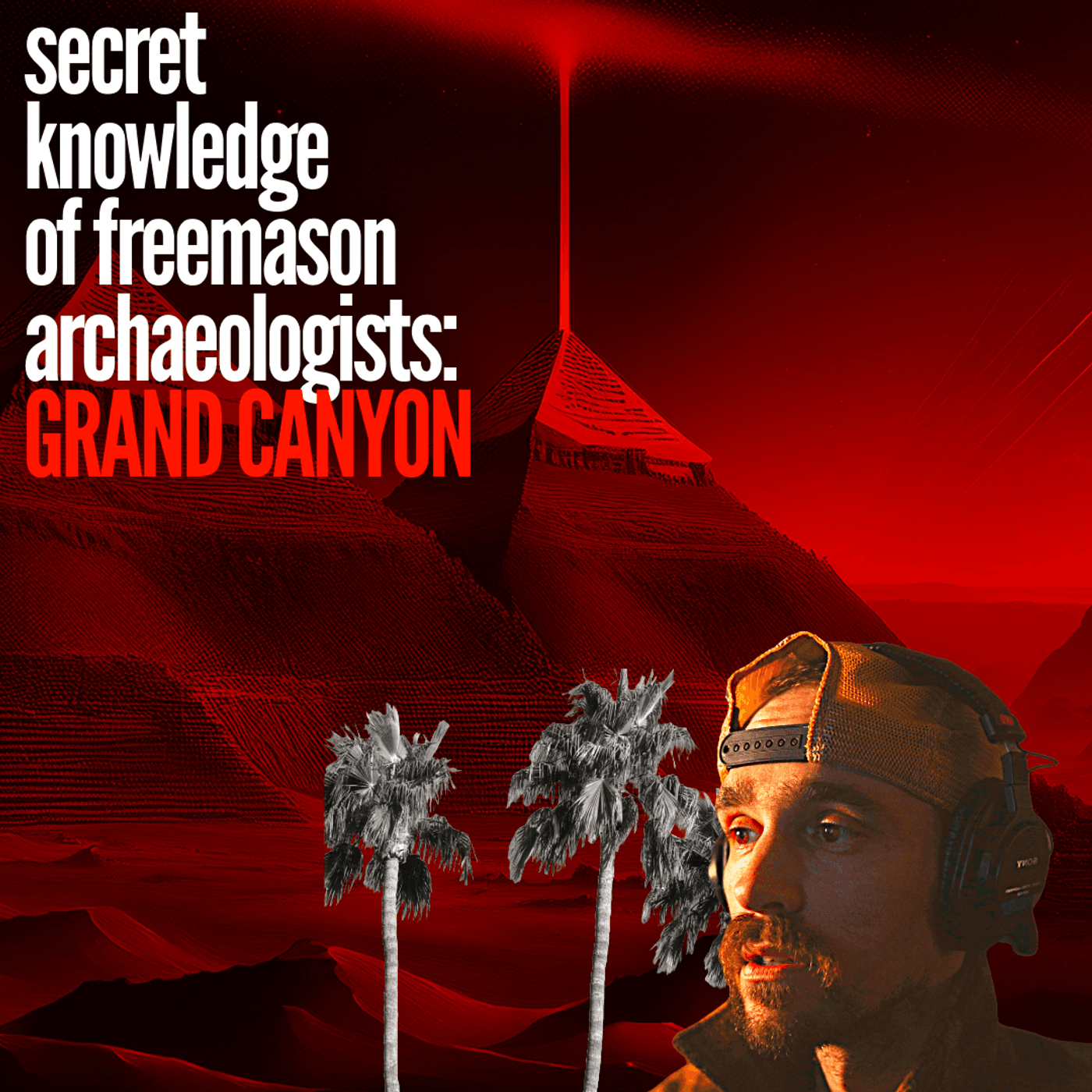 S4 Ep67: The Secret Knowledge of Freemason Archaeologists: GRAND CANYON