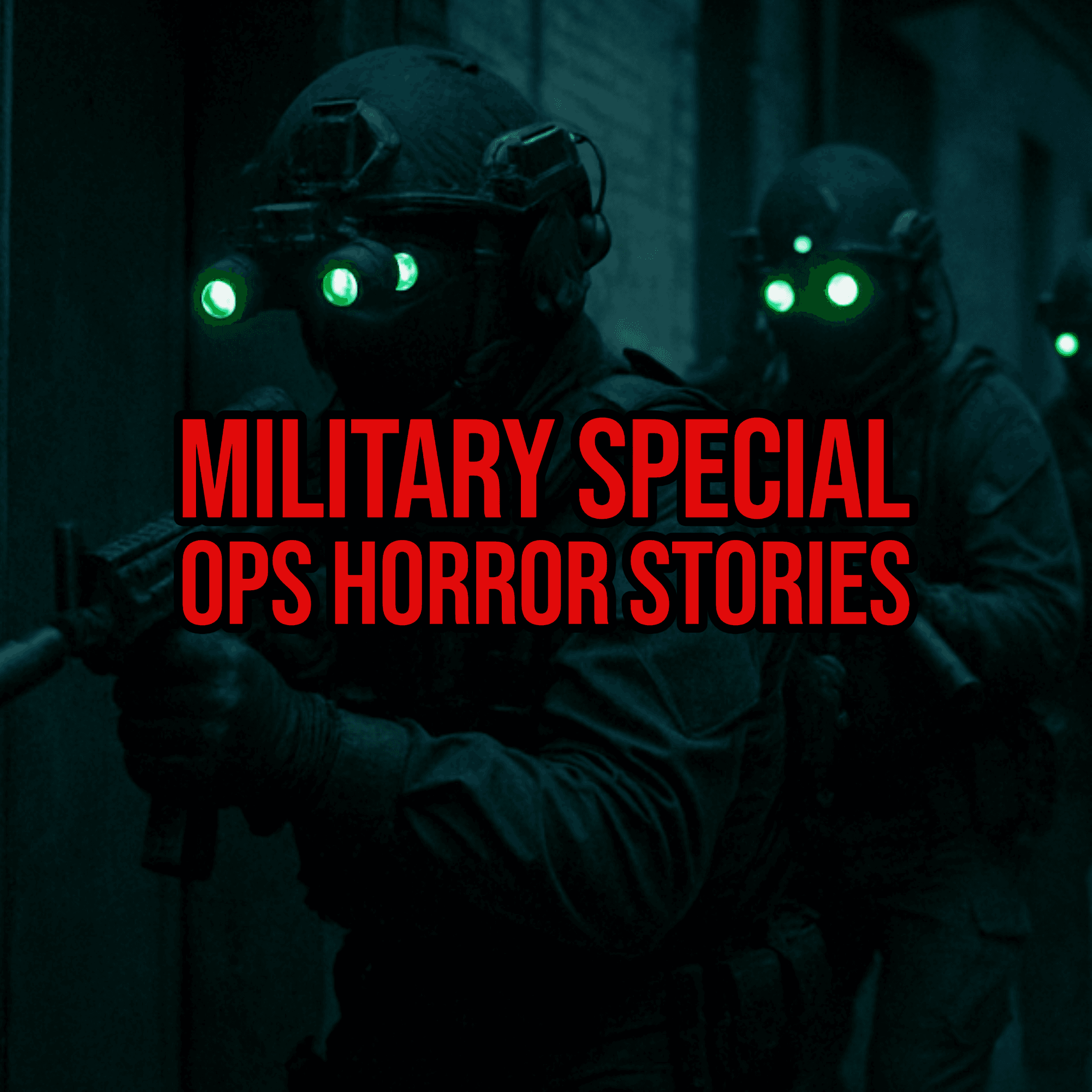 S5 Ep254: Episode 254: Military Special Ops Horror Stories