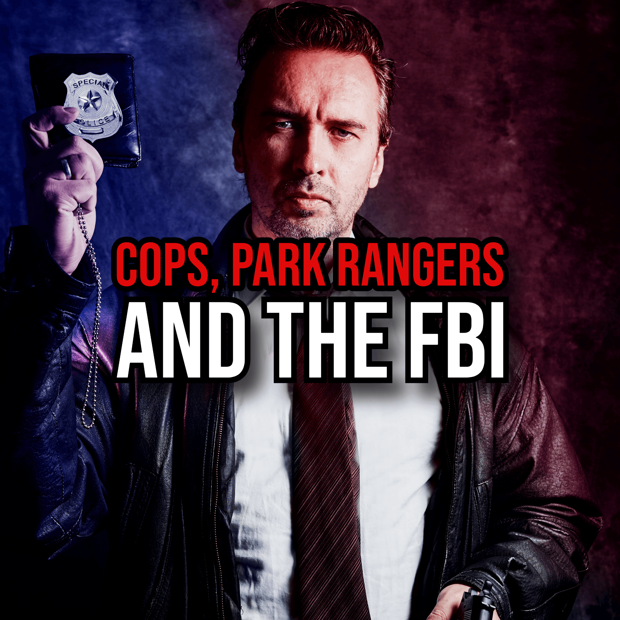 S5 Ep262: Episode 262: Cops, Park Rangers and the FBI