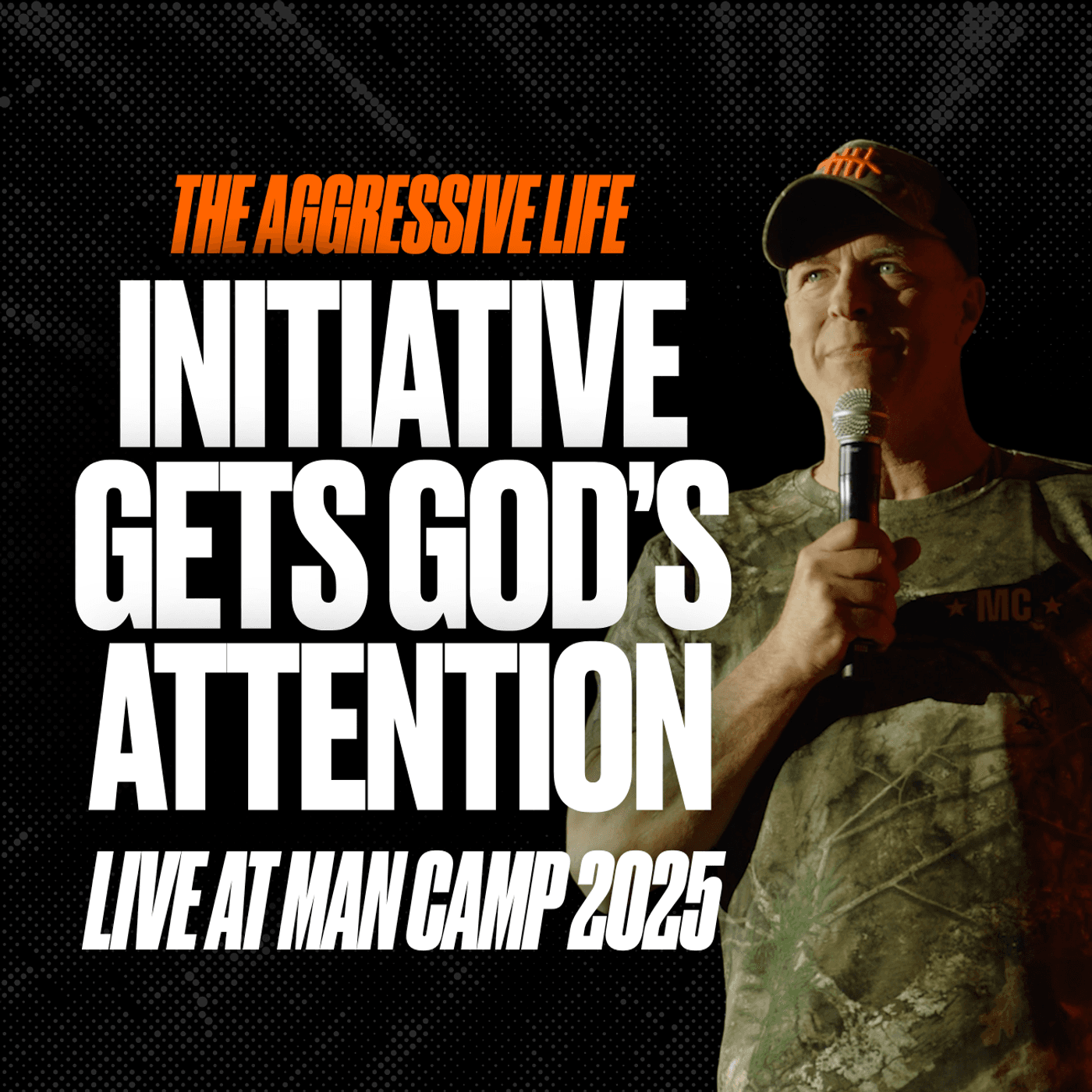 Initiative Gets God’s Attention—Live at MAN CAMP 2025