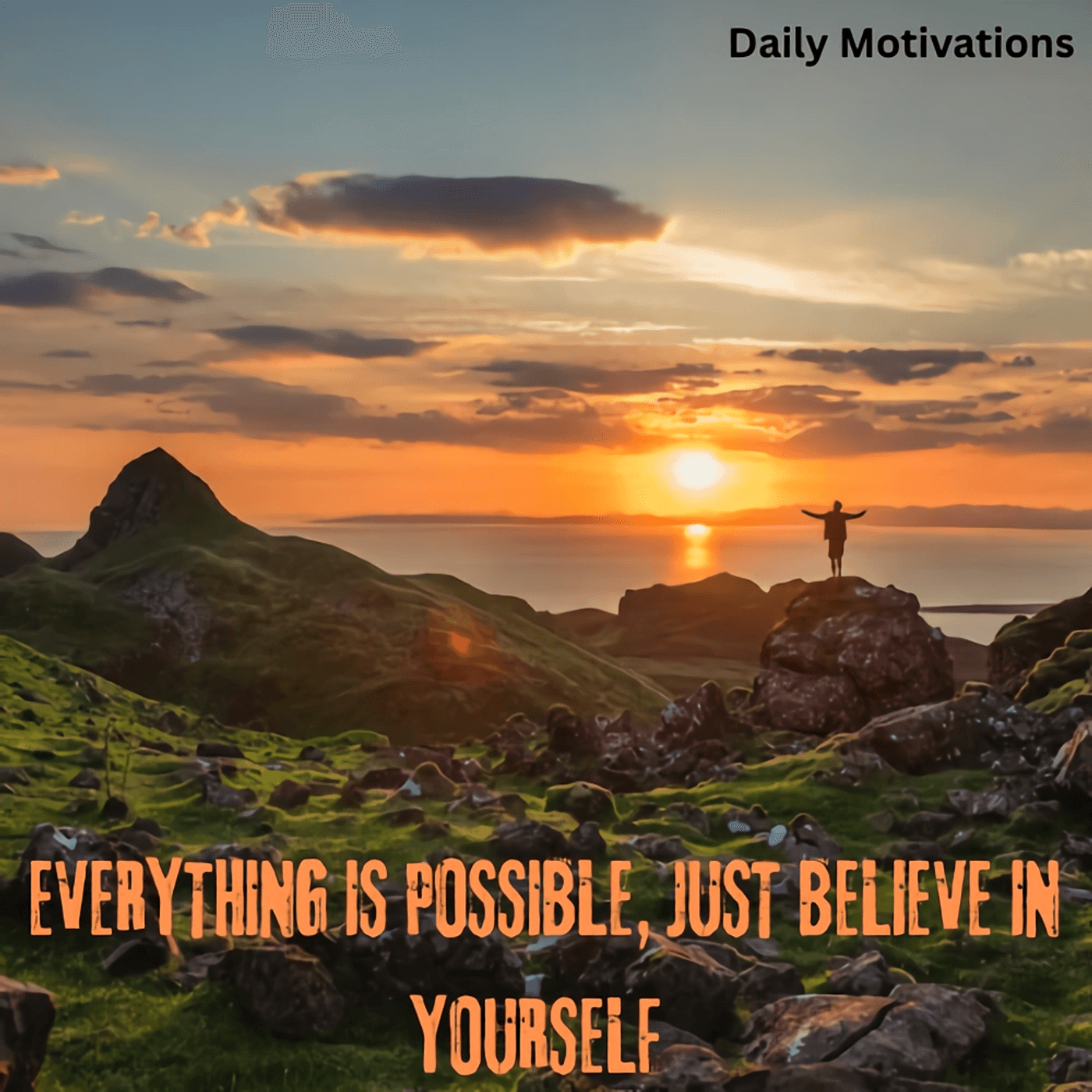  EVERYTHING IS POSSIBLE, JUST BELIEVE IN YOURSELF