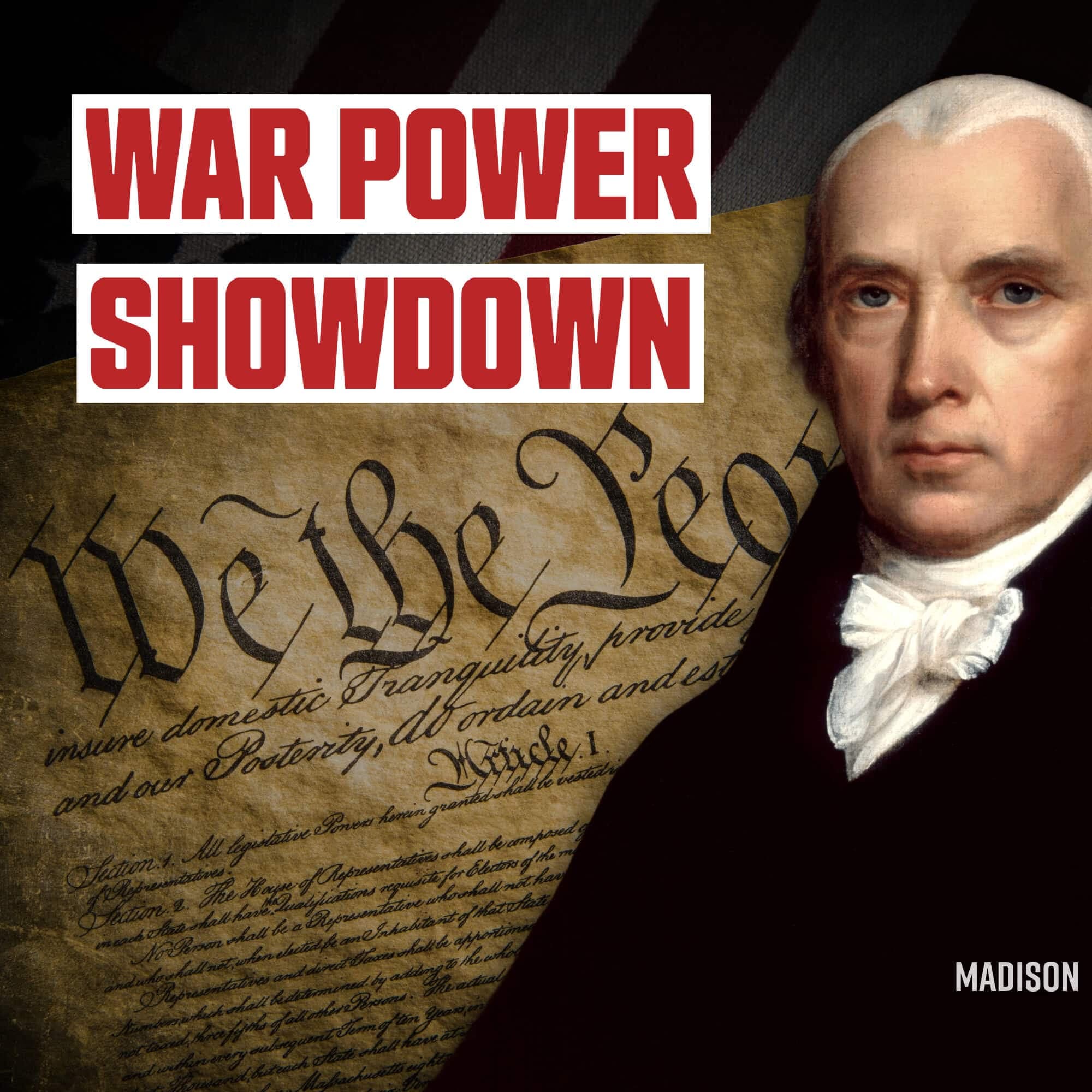 War Power Showdown: James Madison vs the Executive Branch
