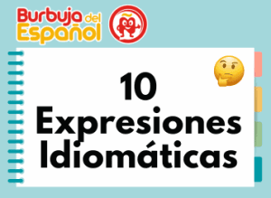 +10 Expresiones Idiomáticas en Español: Las Más Usadas y Esenciales que Debes Conocer