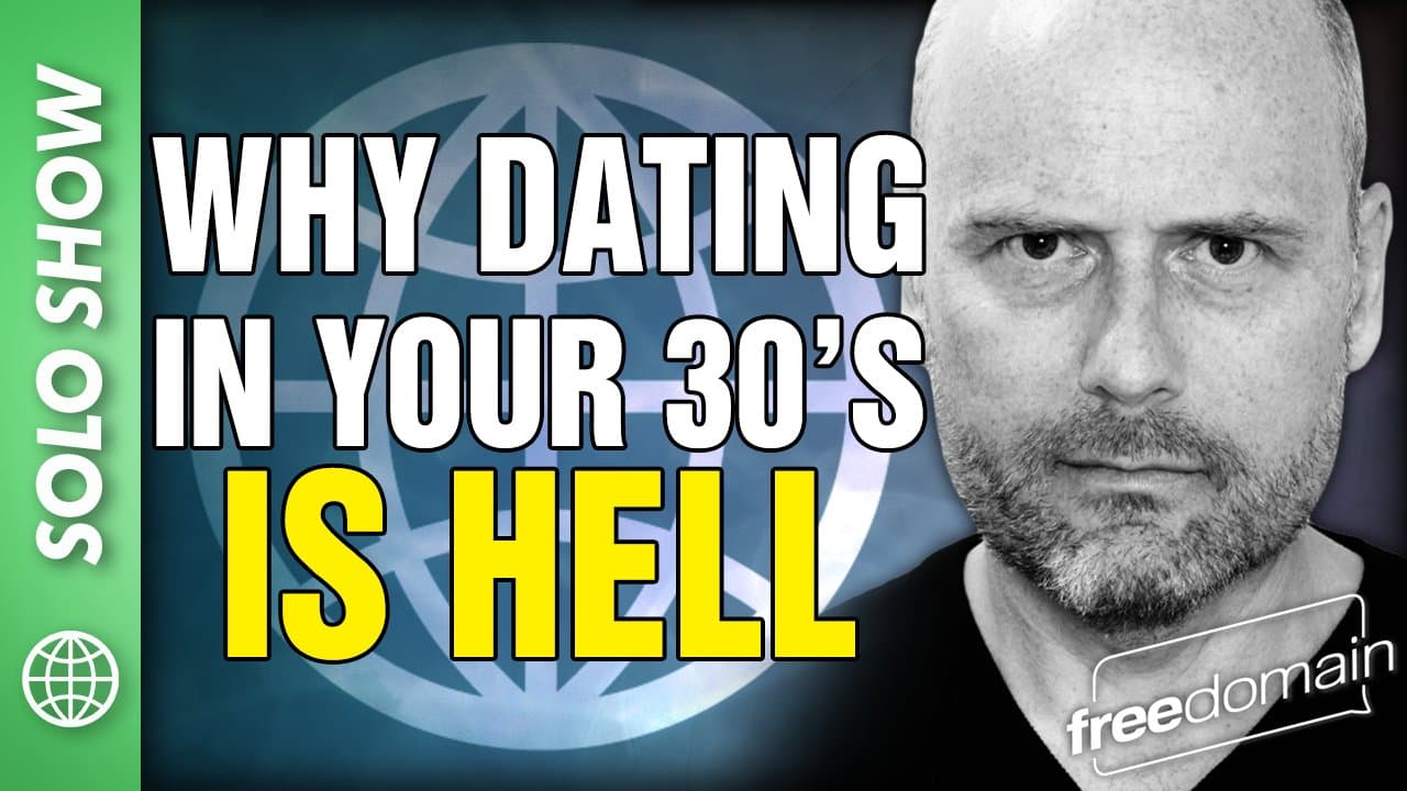 6231 Why Dating in Your 30s is HELL!