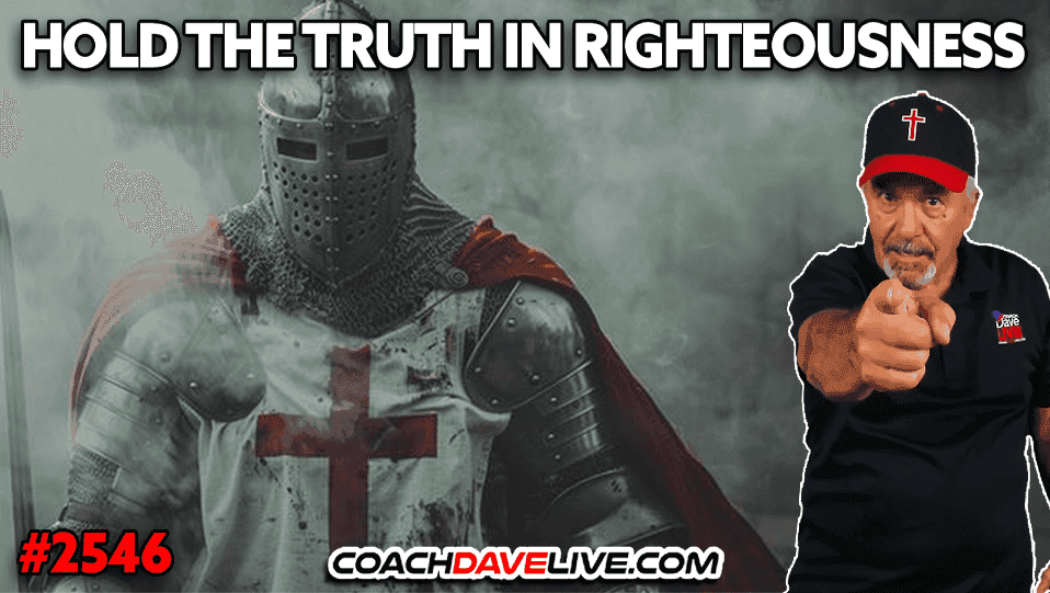 HOLD THE TRUTH IN RIGHTEOUSNESS | 11-25-2025