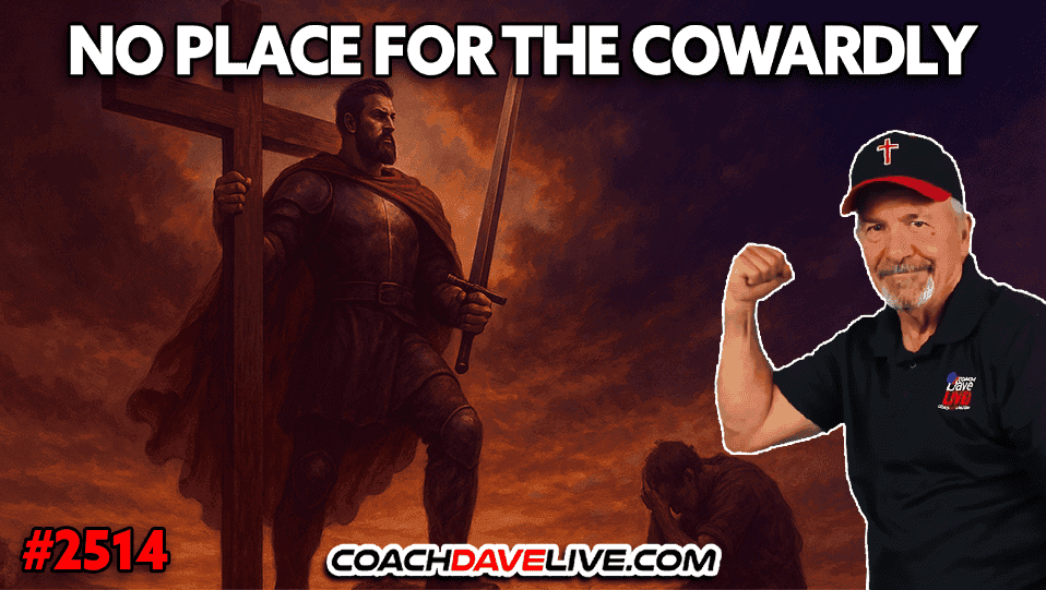 CHRISTIANITY IS NO PLACE FOR THE COWARDLY | 10-10-2025