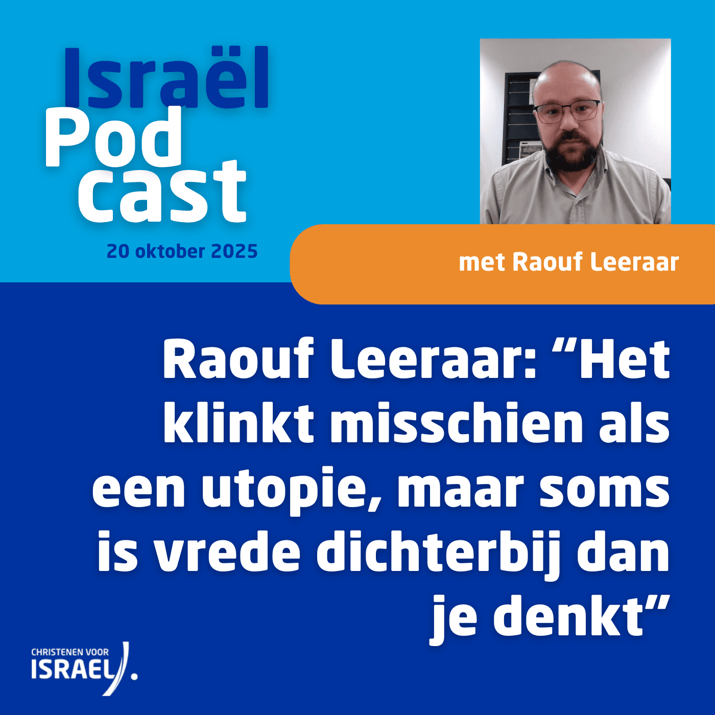 
                    Podcast 20 oktober • Raouf Leeraar: “Het klinkt misschien als een utopie, maar soms is vrede dichterbij dan je denkt”
                