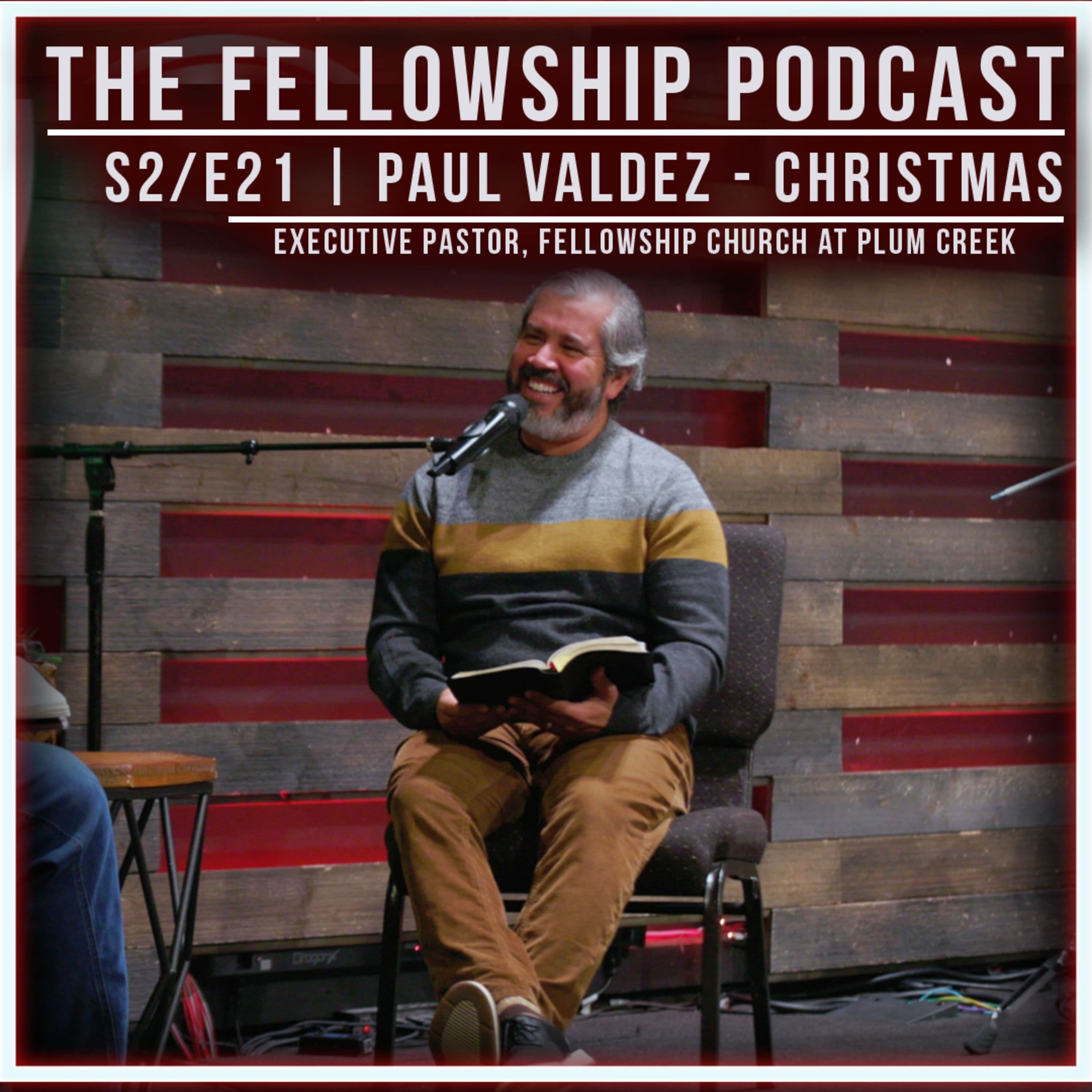 THE FELLOWSHIP PODCAST - PAUL VALDEZ - CHRISTMAS EPISODE