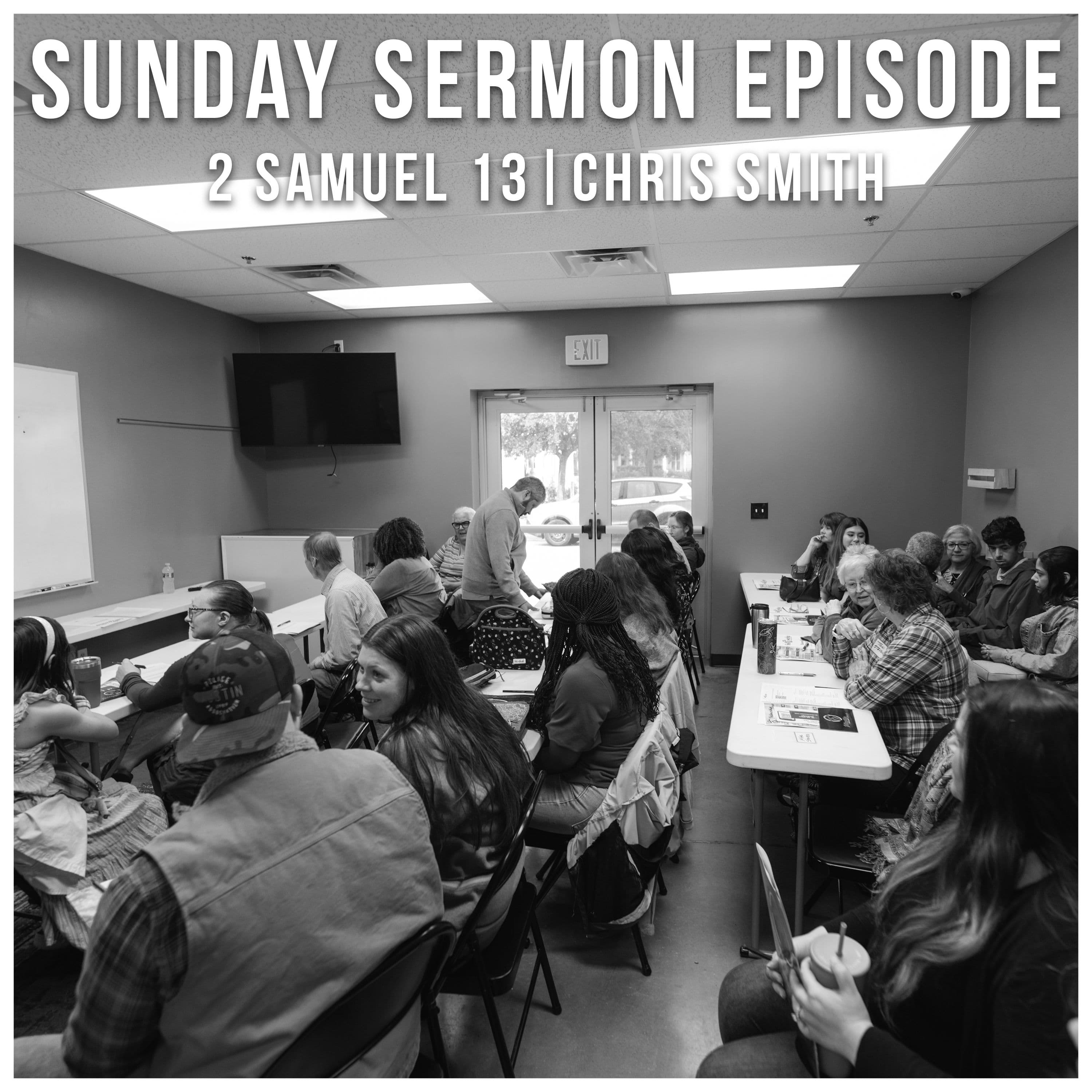 Sunday Sermon Episode - Chris Smith - 2 Samuel 13