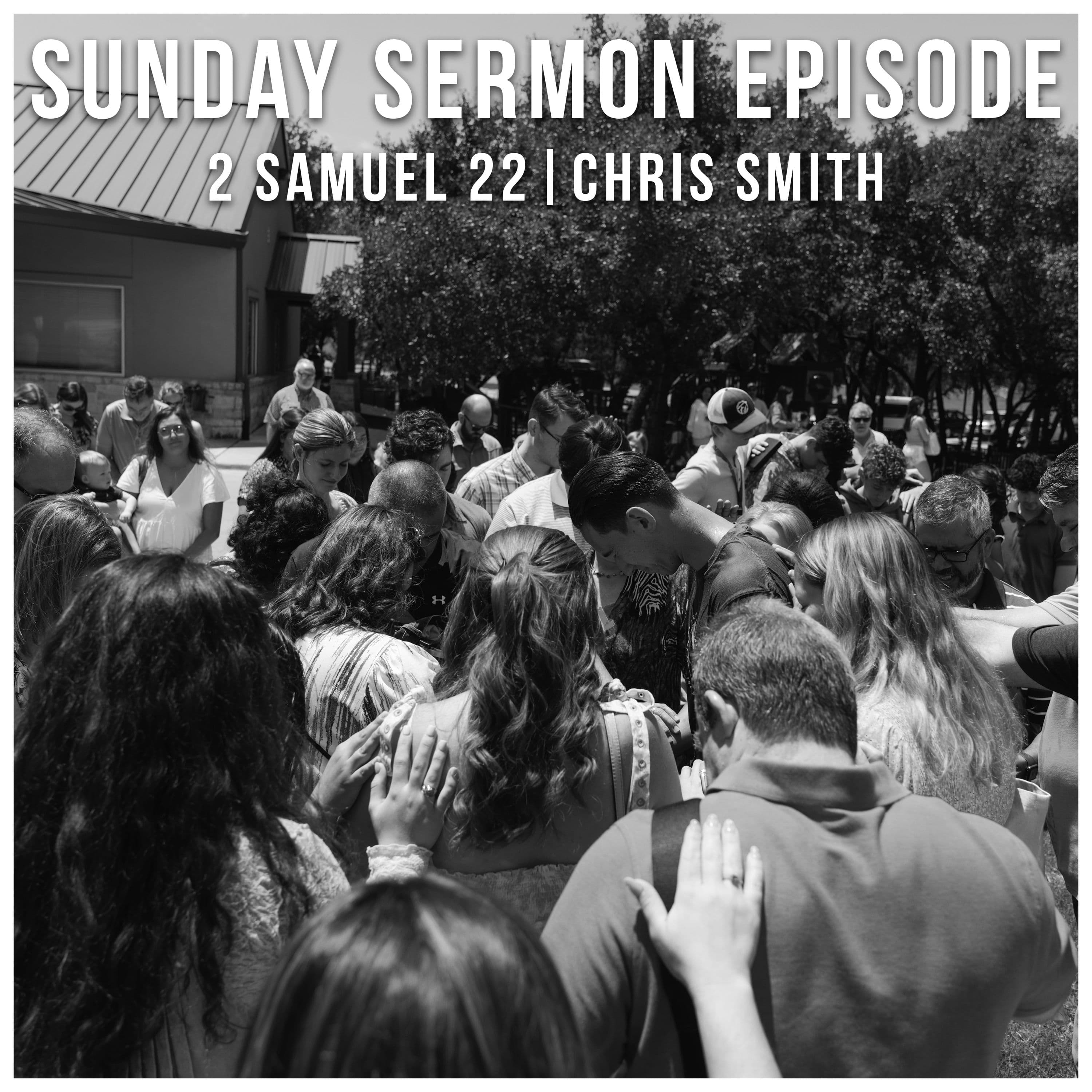 Sunday Sermon Episode - Chris Smith - 2 Samuel 22