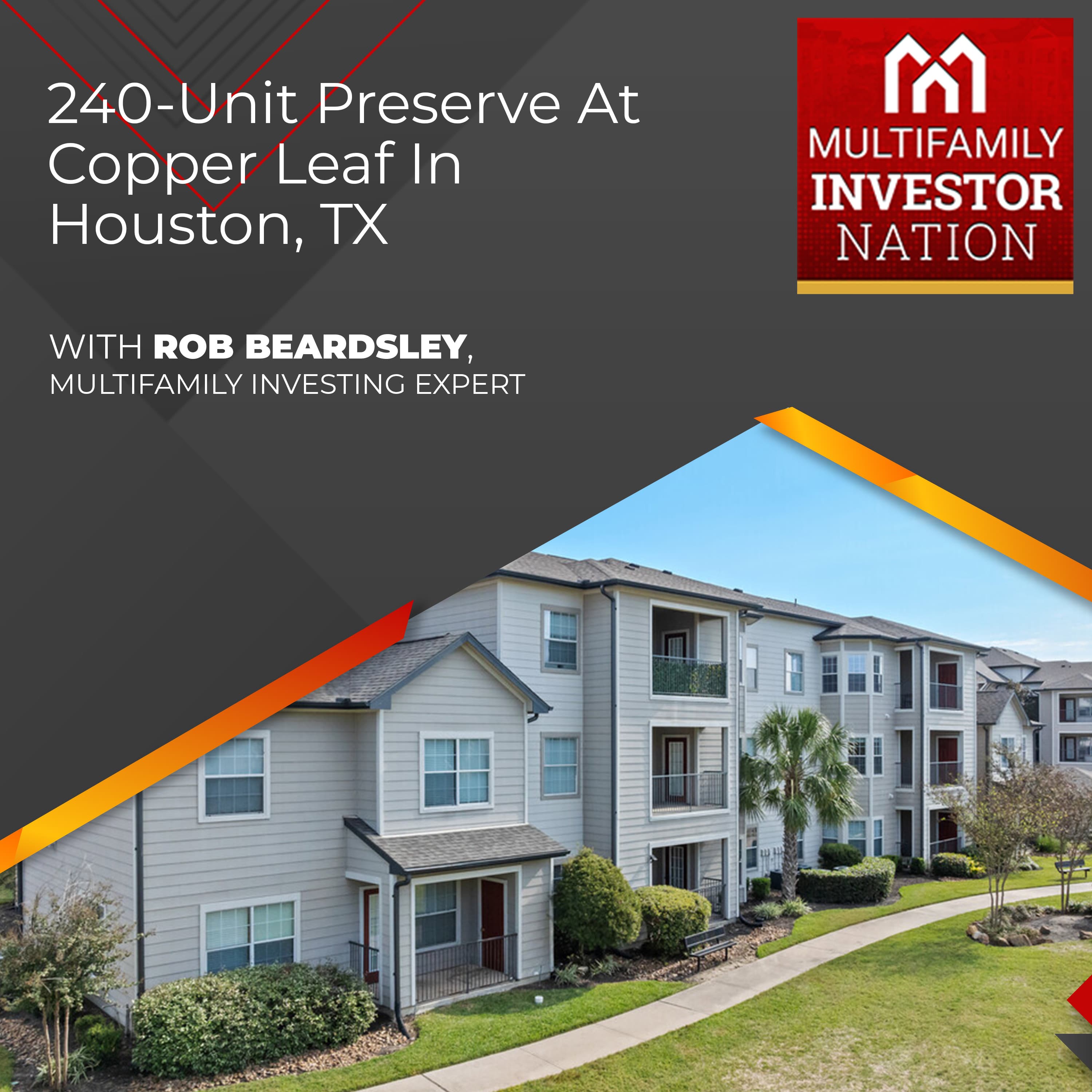 240-Unit Preserve at Copper Leaf in Houston, TX with Rob Beardsley, Multifamily Investing Expert