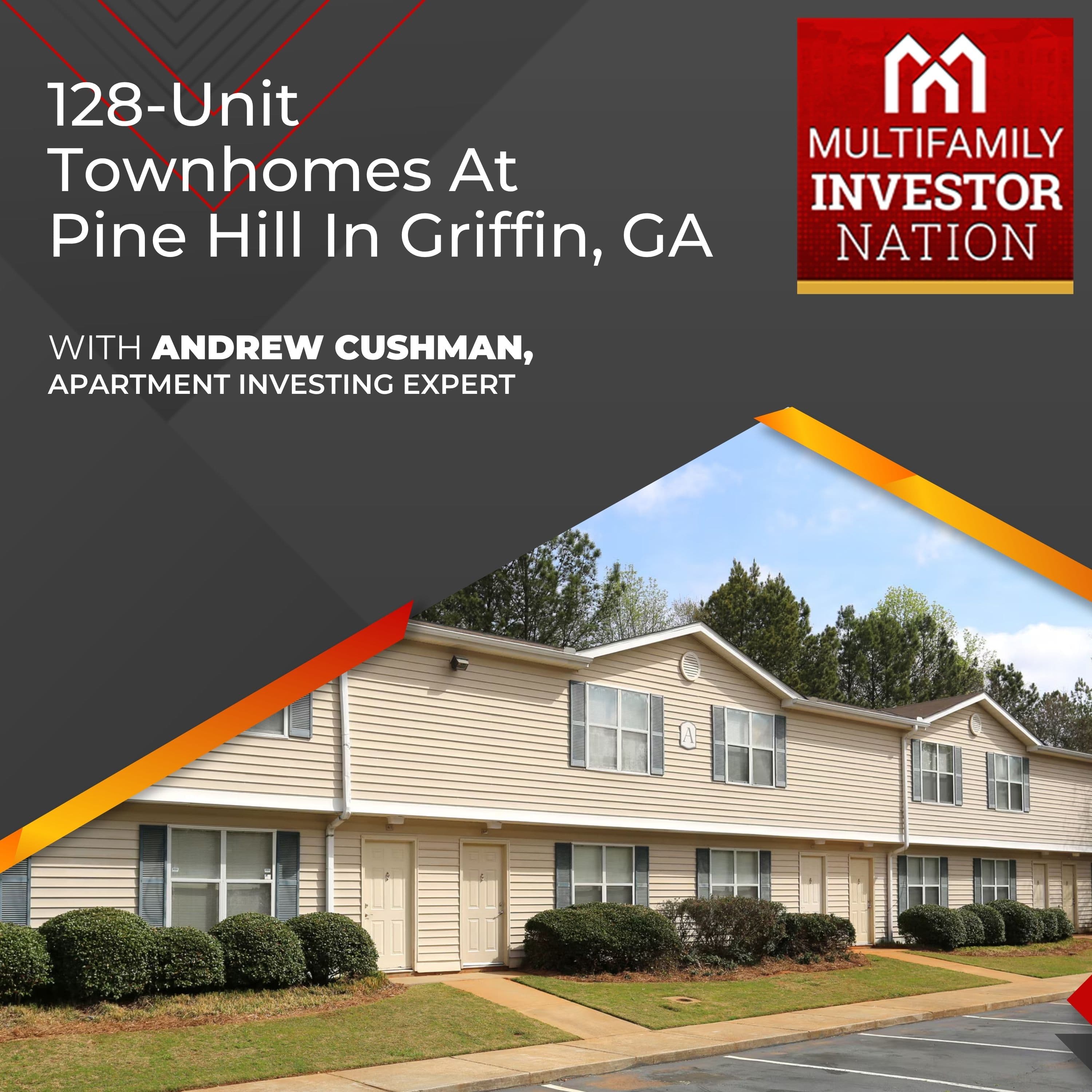 128-Unit Townhomes At Pine Hill In Griffin, GA With Andrew Cushman, Apartment Investing Expert 