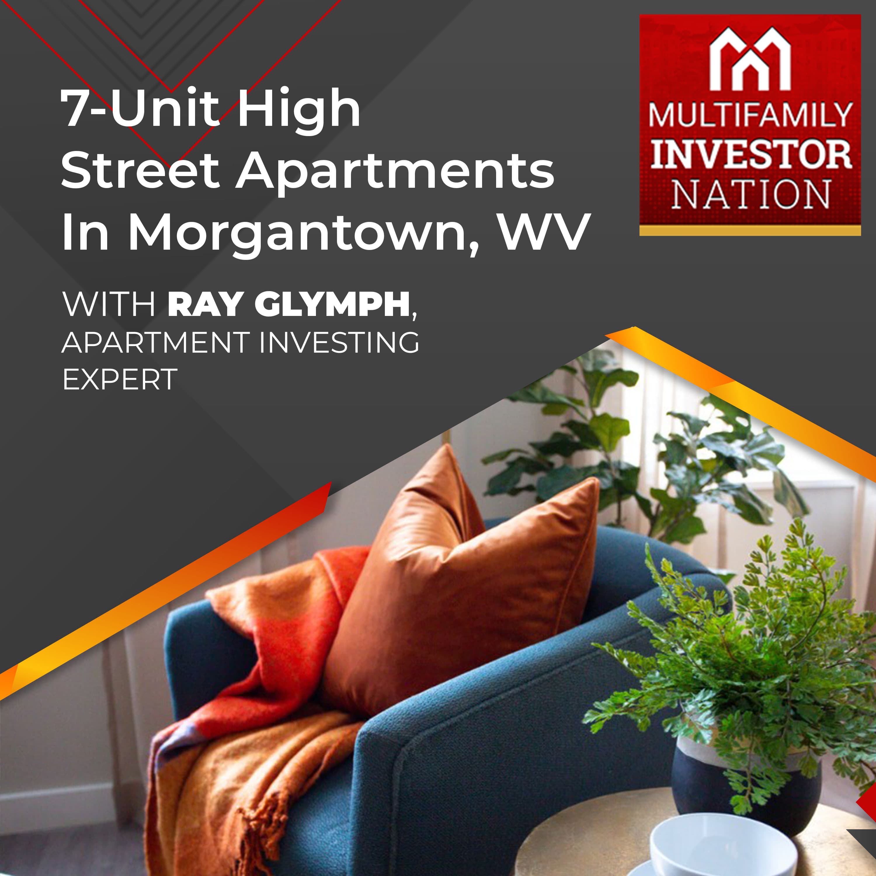 7-Unit High Street Apartments In Morgantown, WV With Ray Glymph, Apartment Investing Expert
