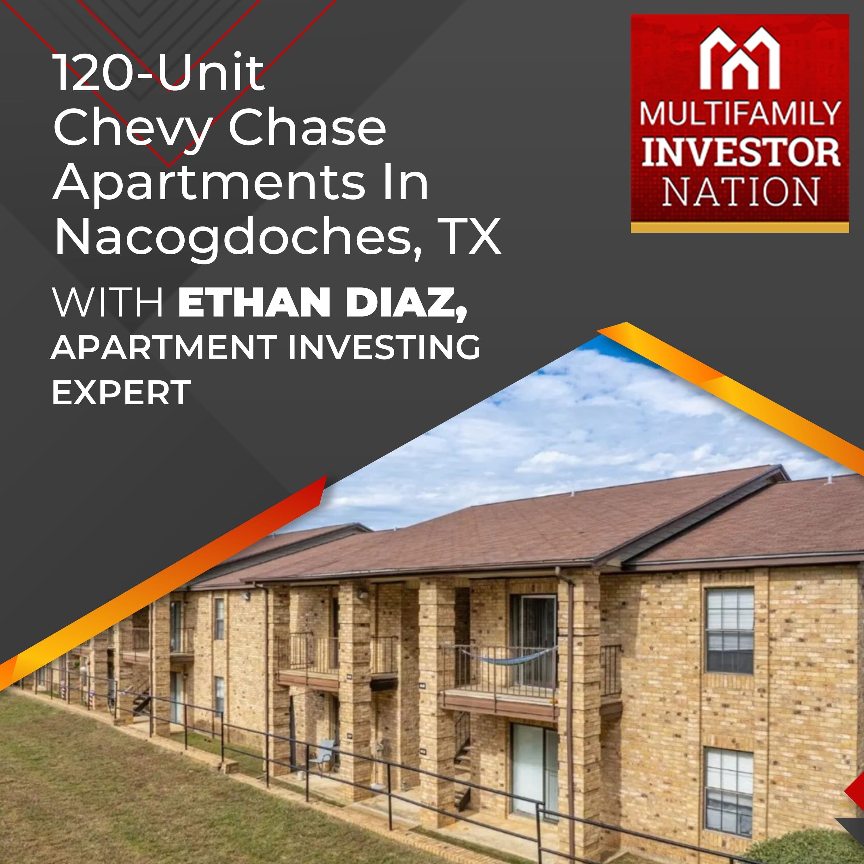 120-Unit Chevy Chase Apartments In Nacogdoches, TX With Ethan Diaz, Apartment Investing Expert