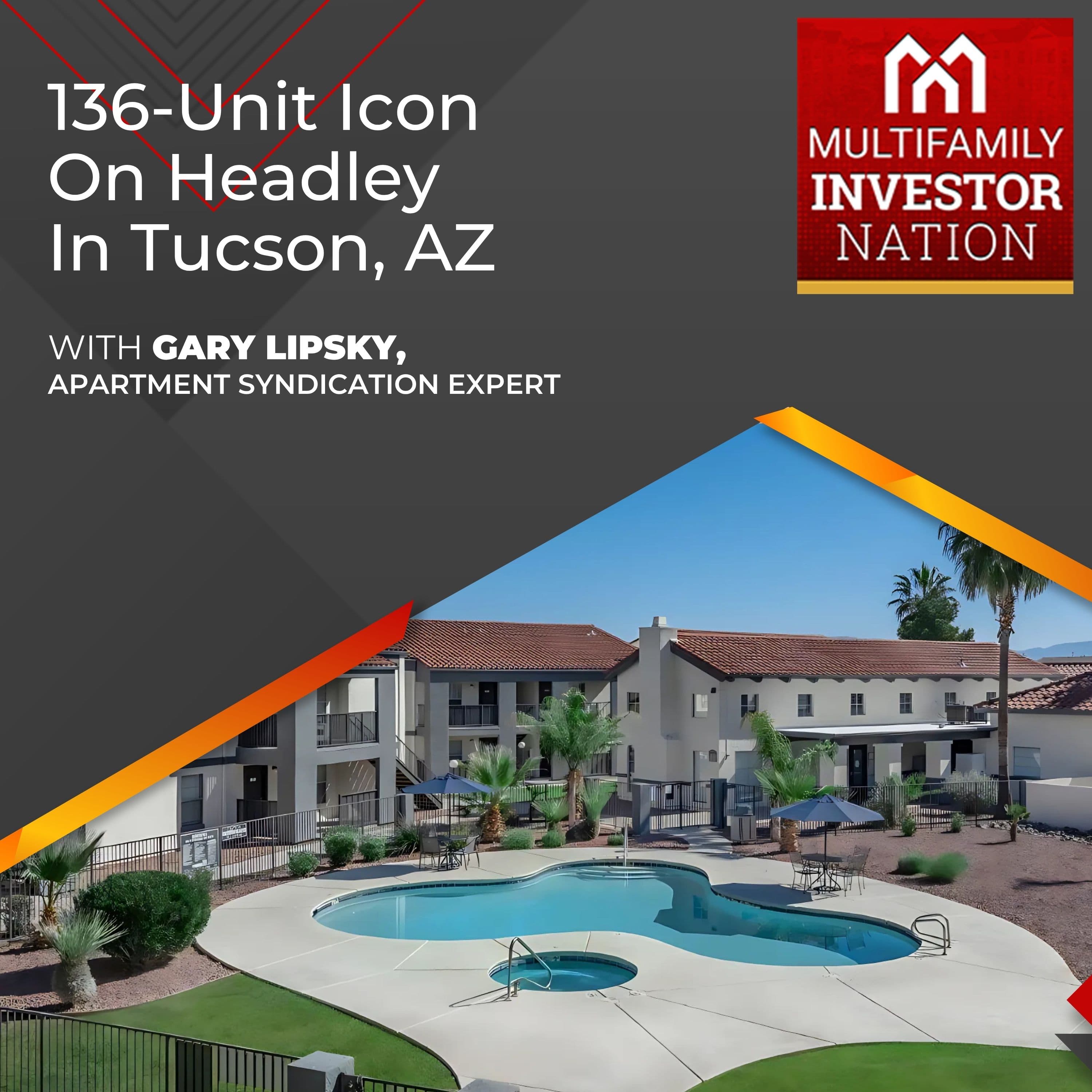 136-Unit Icon On Headley In Tucson, AZ With Gary Lipsky, Apartment Syndication Expert