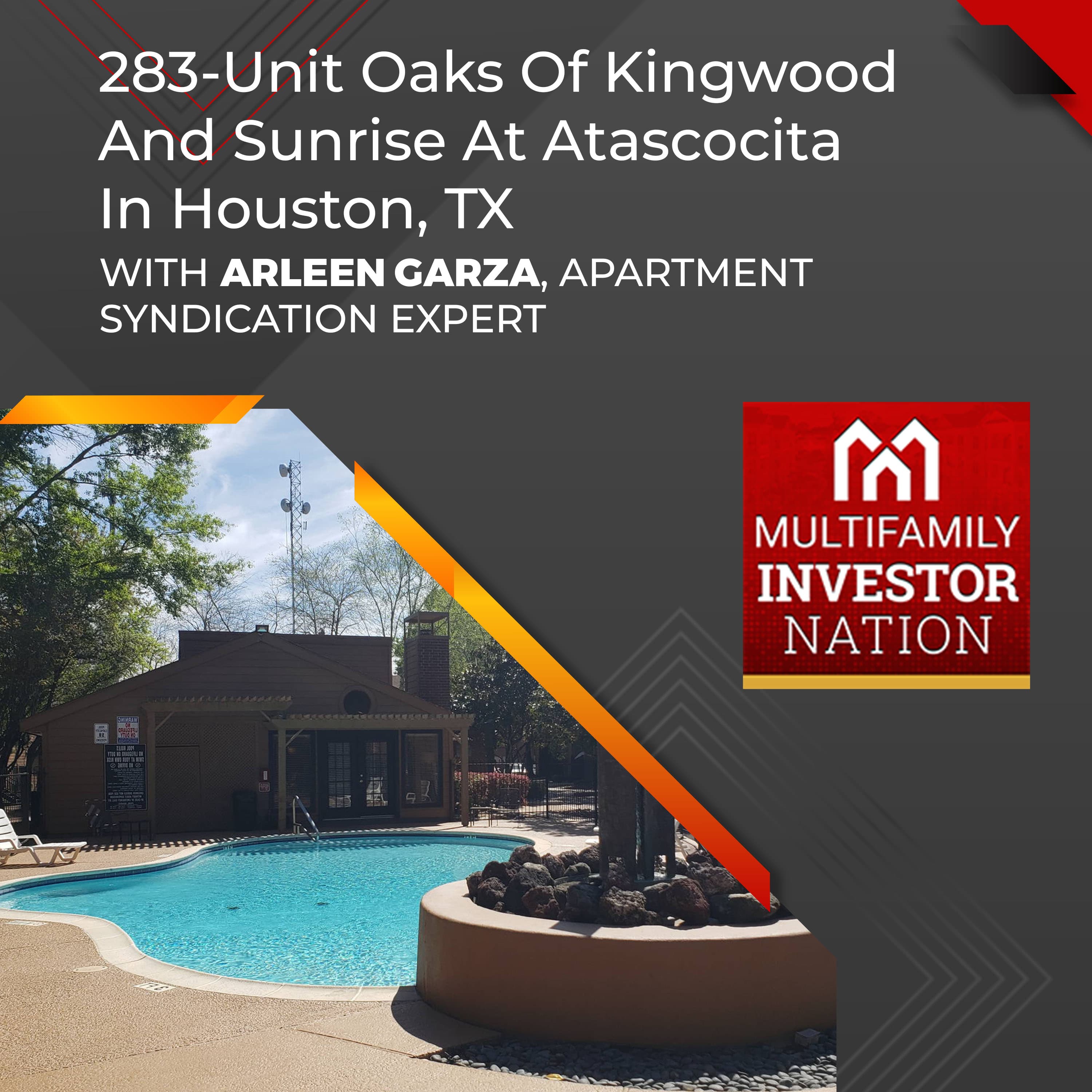 283-Unit Oaks Of Kingwood And Sunrise At Atascocita In Houston, TX With Arleen Garza, Apartment Syndication Expert
