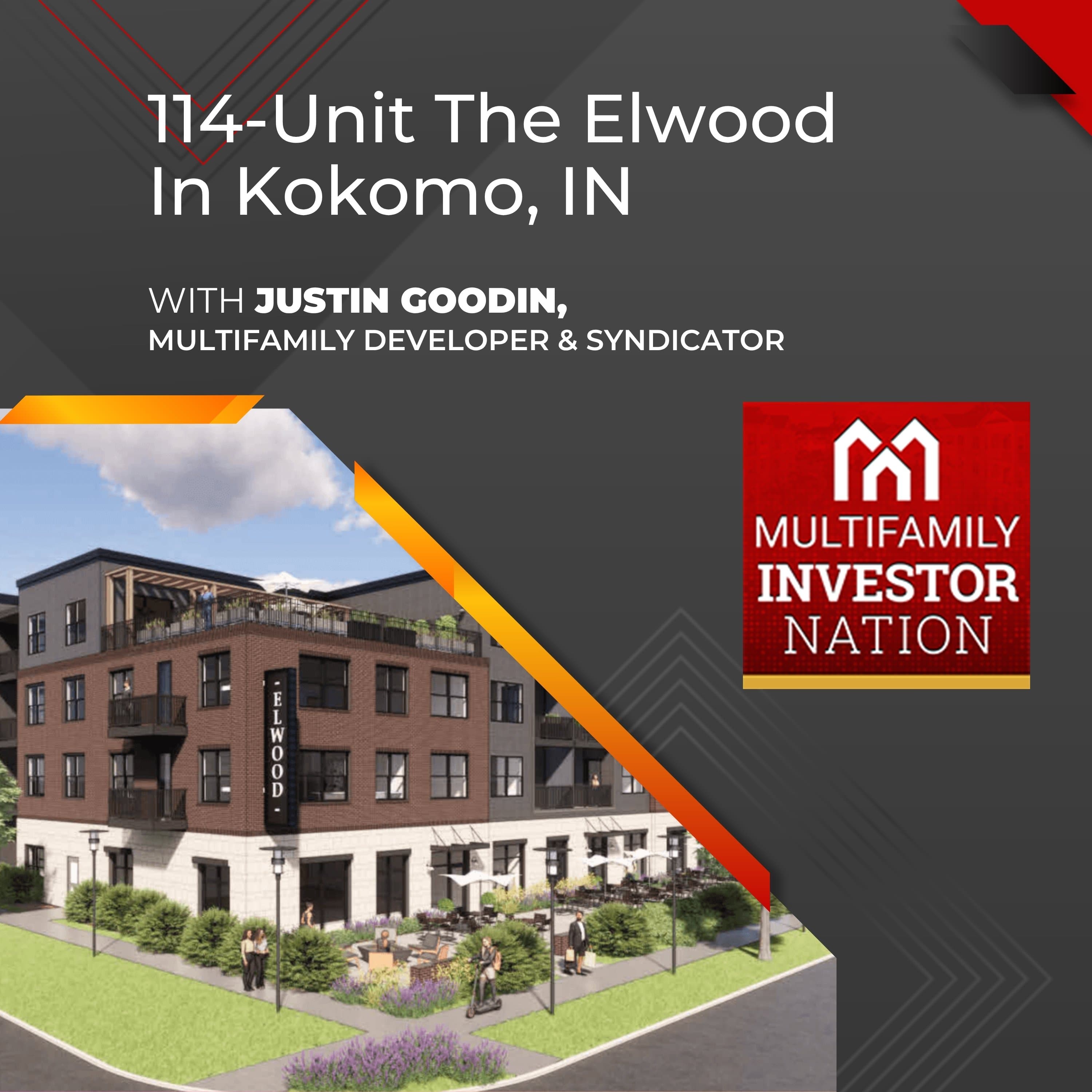 114-Unit The Elwood In Kokomo, IN With Justin Goodin, Multifamily Developer & Syndicator