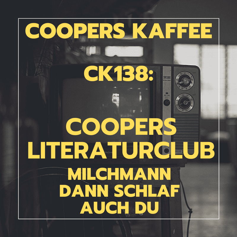 CK138: Coopers Literaturclub: „Milchmann“ und „Dann schlaf auch du“