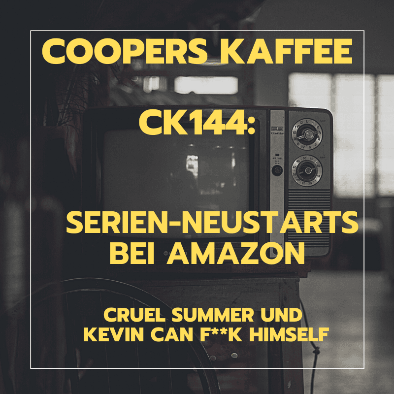 CK144: Serien-Neustarts bei Amazon: "Cruel Summer" und "Kevin Can F**k Himself"