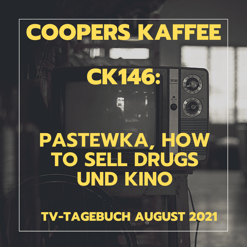 CK146: Pastewka, How to Sell Drugs und Kino – TV-Tagebuch August 2021