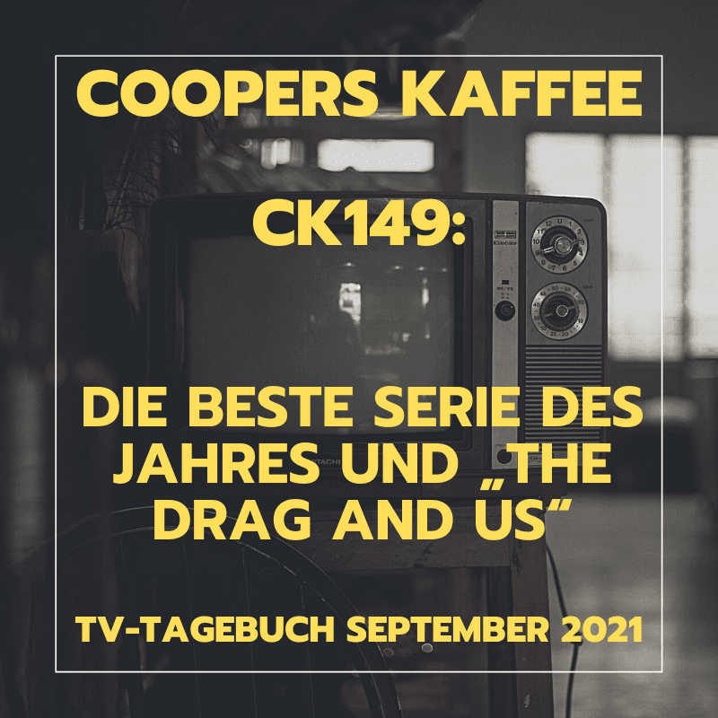 CK149: Die beste Serie des Jahres und „The Drag and Us“ – TV-Tagebuch September 2021
