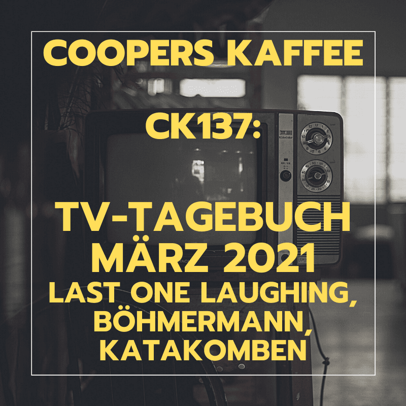 CK137: TV-Tagebuch März/April 2021 – Last One Laughing, Böhmermann, Katakomben