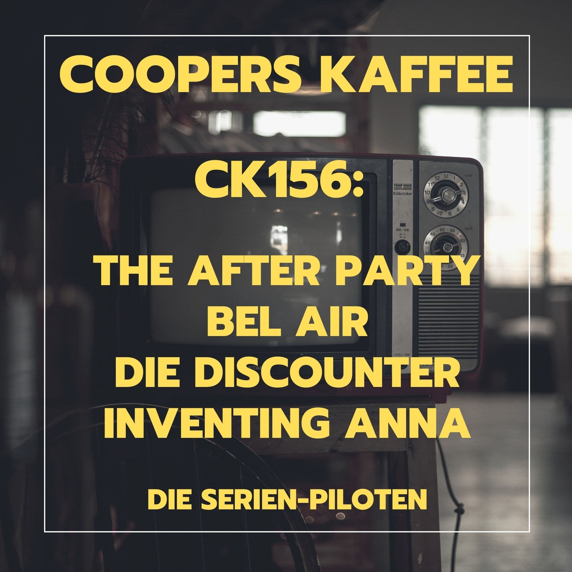 CK156: Die Serien-Piloten - The After Party, Bel Air, Die Discounter, Inventing Anna