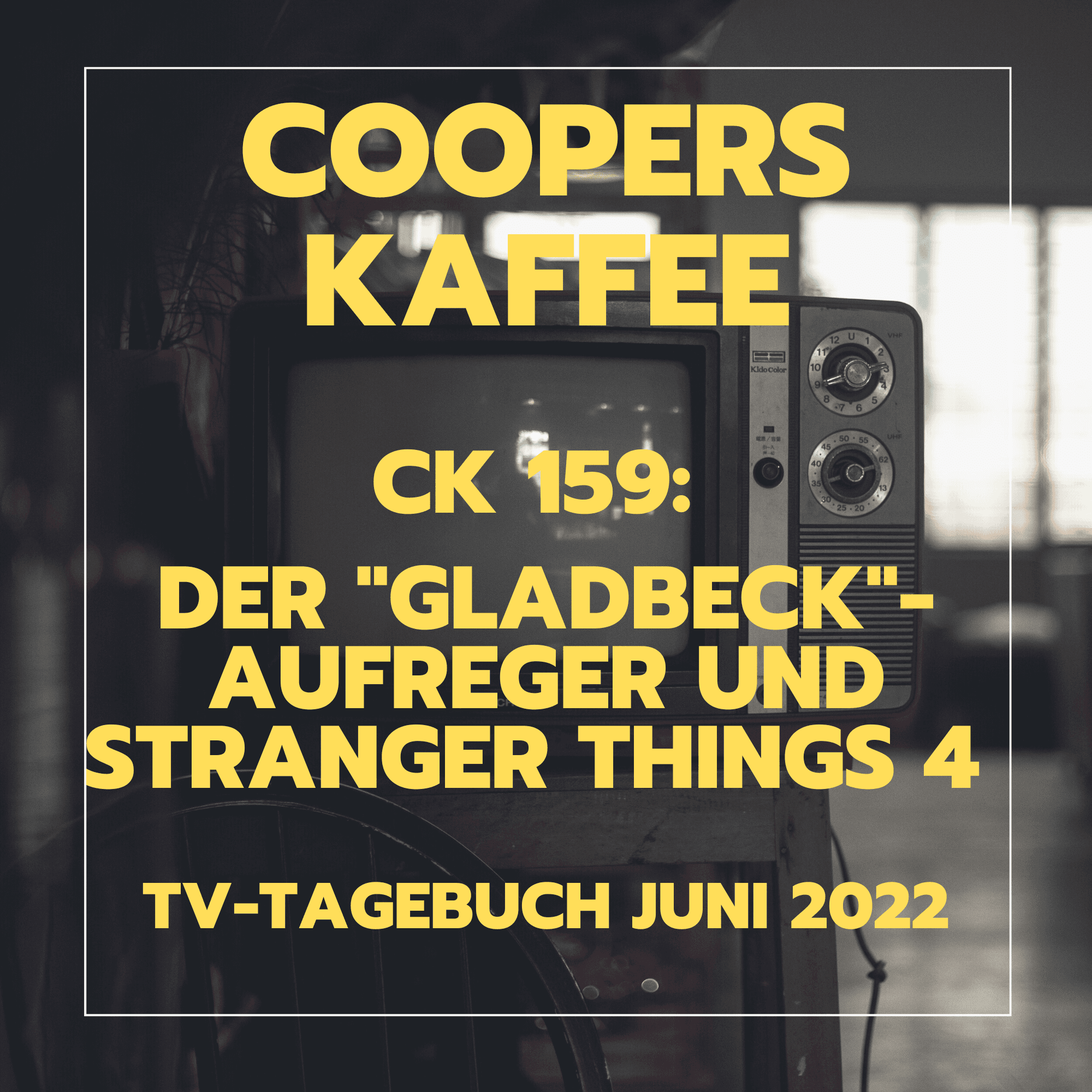 CK159: Der "Gladbeck"-Aufreger und Stranger Things 4 – TV-Tagebuch Juni 2022