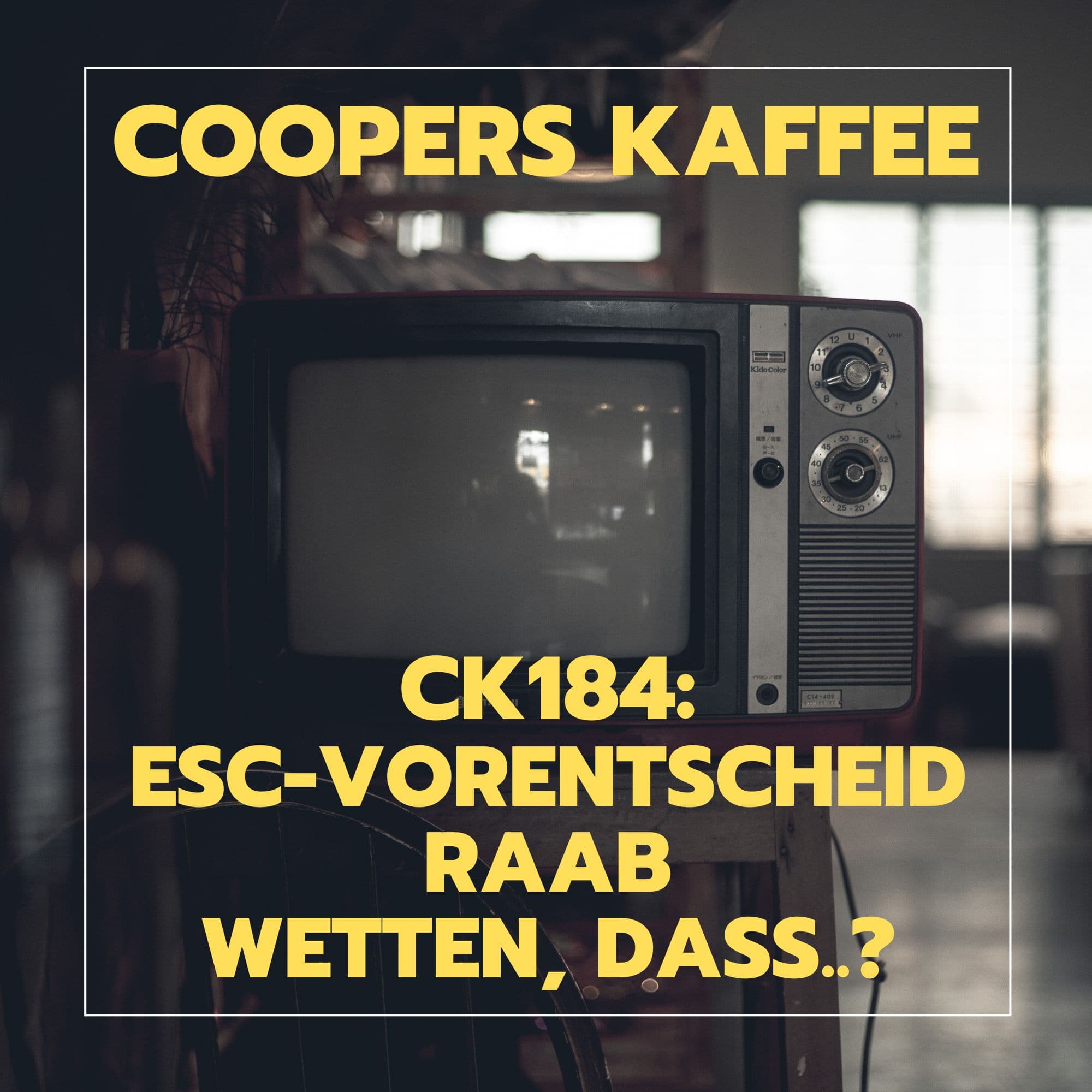 CK184: ESC, Raab und Wetten, dass..?