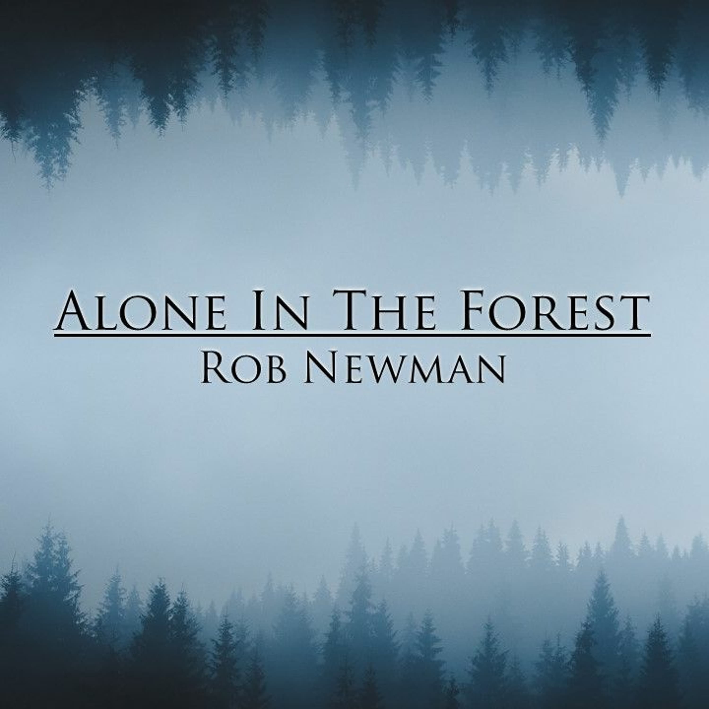 Rob Newman - Alone In The Forest (2023.04.06.)