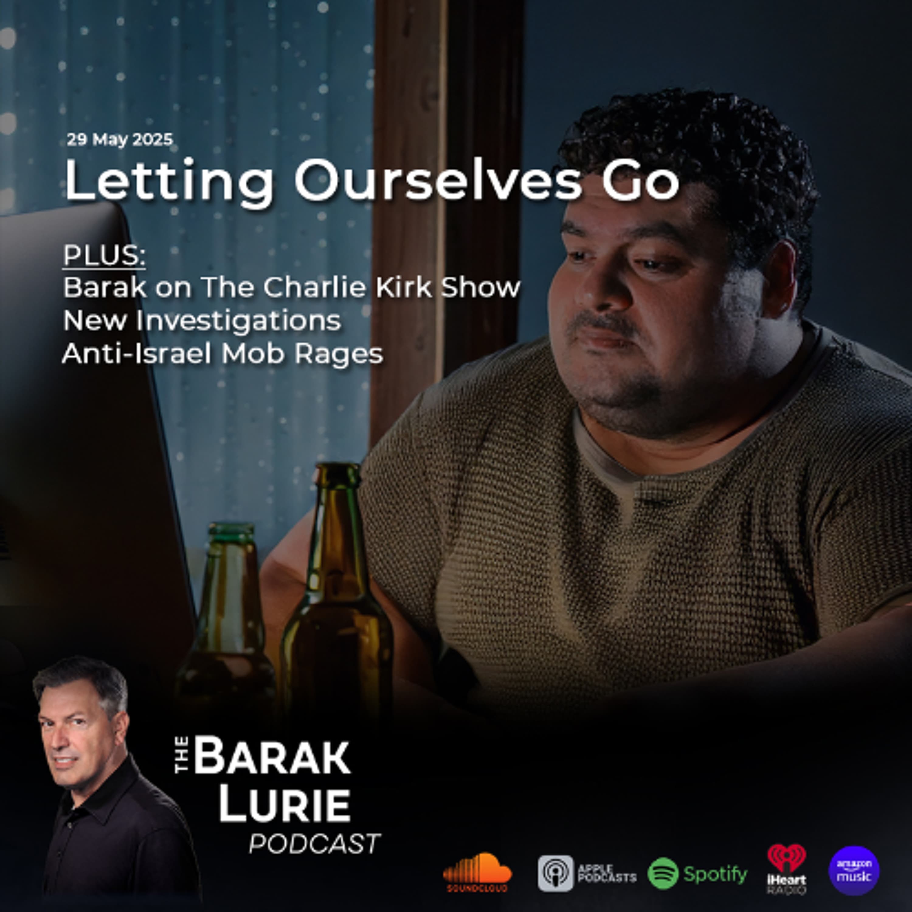 THEME-Letting Ourselves Go; Barak on Charlie Kirk Podcast; New Investigations; Anti-Israel Mob Rages