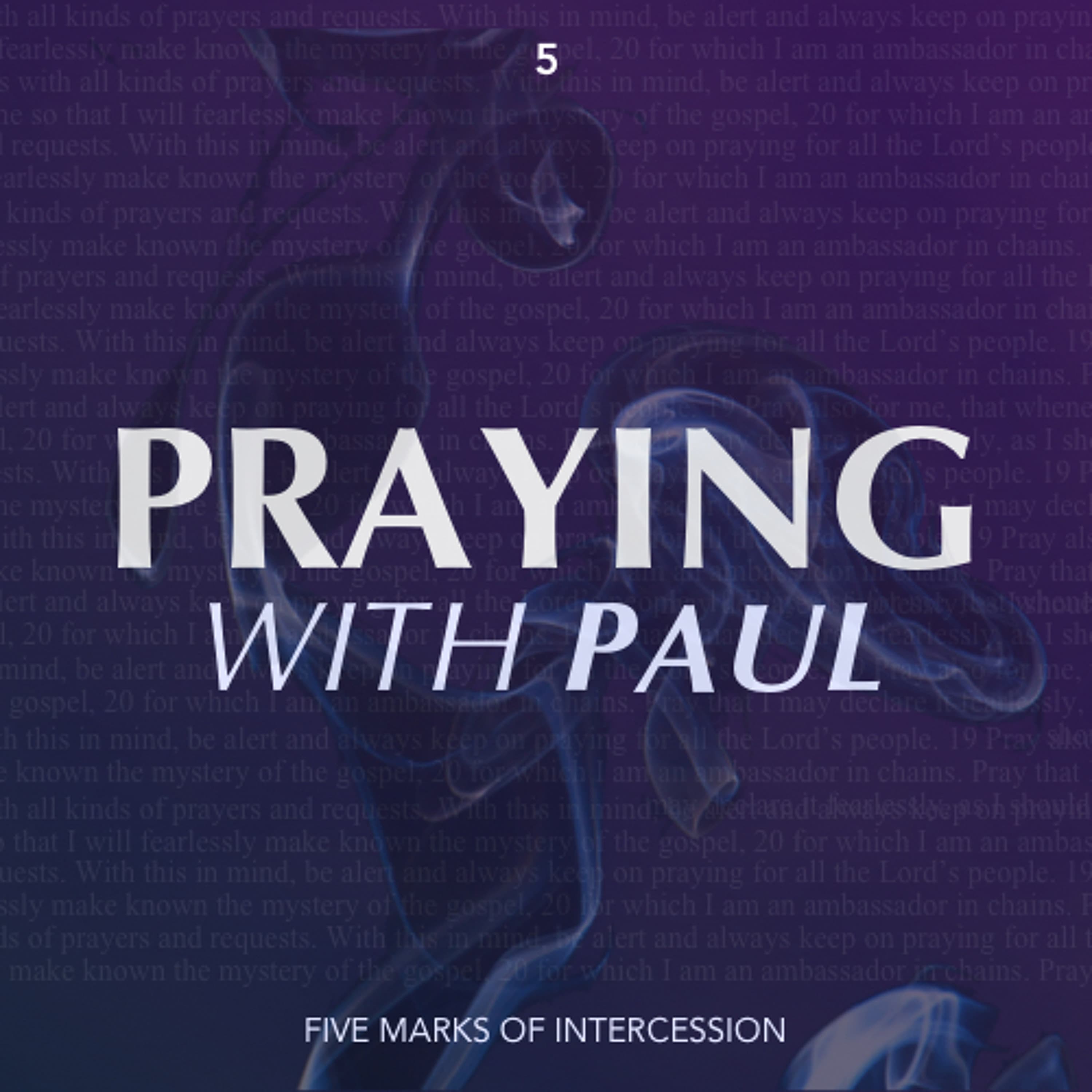 Praying With Paul - Five Marks of Intercession (Part 5)