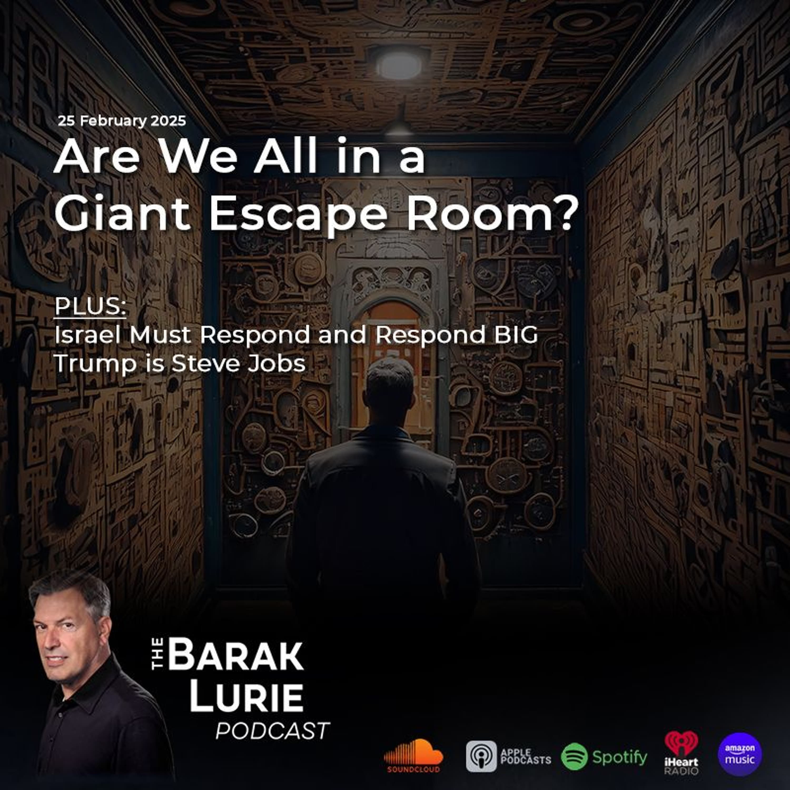 THEME – Are We All in a Giant Escape Room? Israel Must Respond and Respond BIG; Trump is Steve Jobs