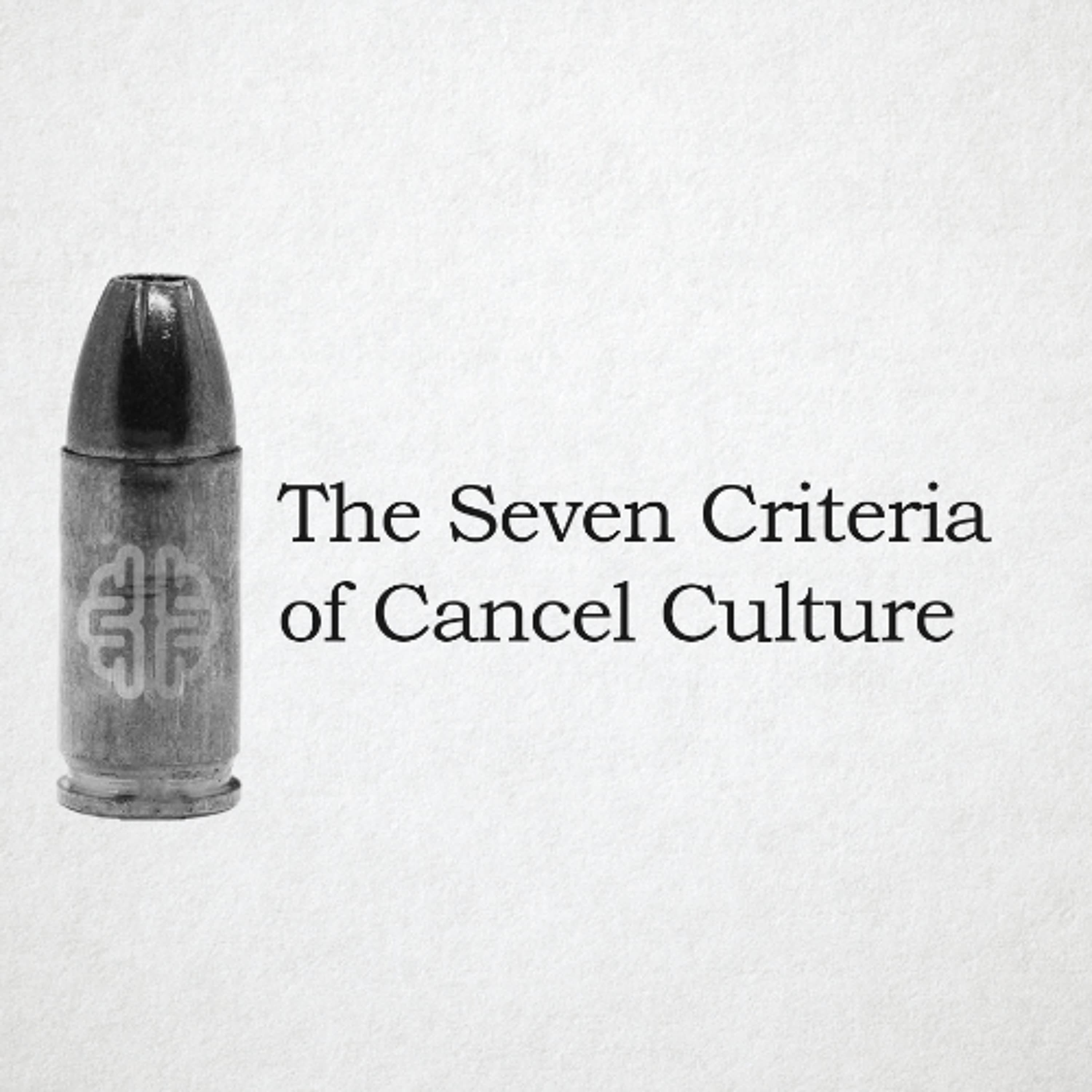 The Seven Criteria of Cancel Culture