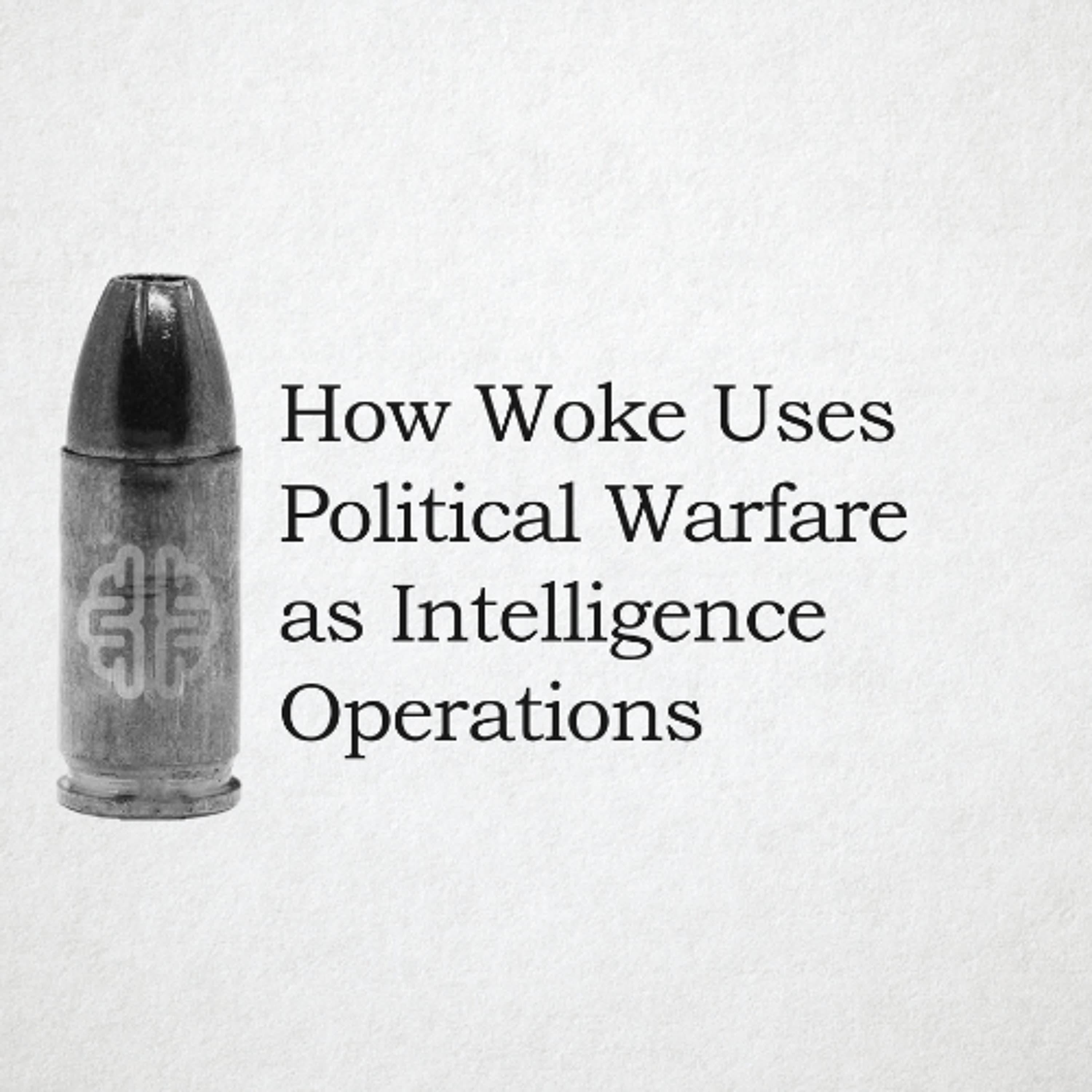 How Woke Uses Political Warfare as Intelligence Operations