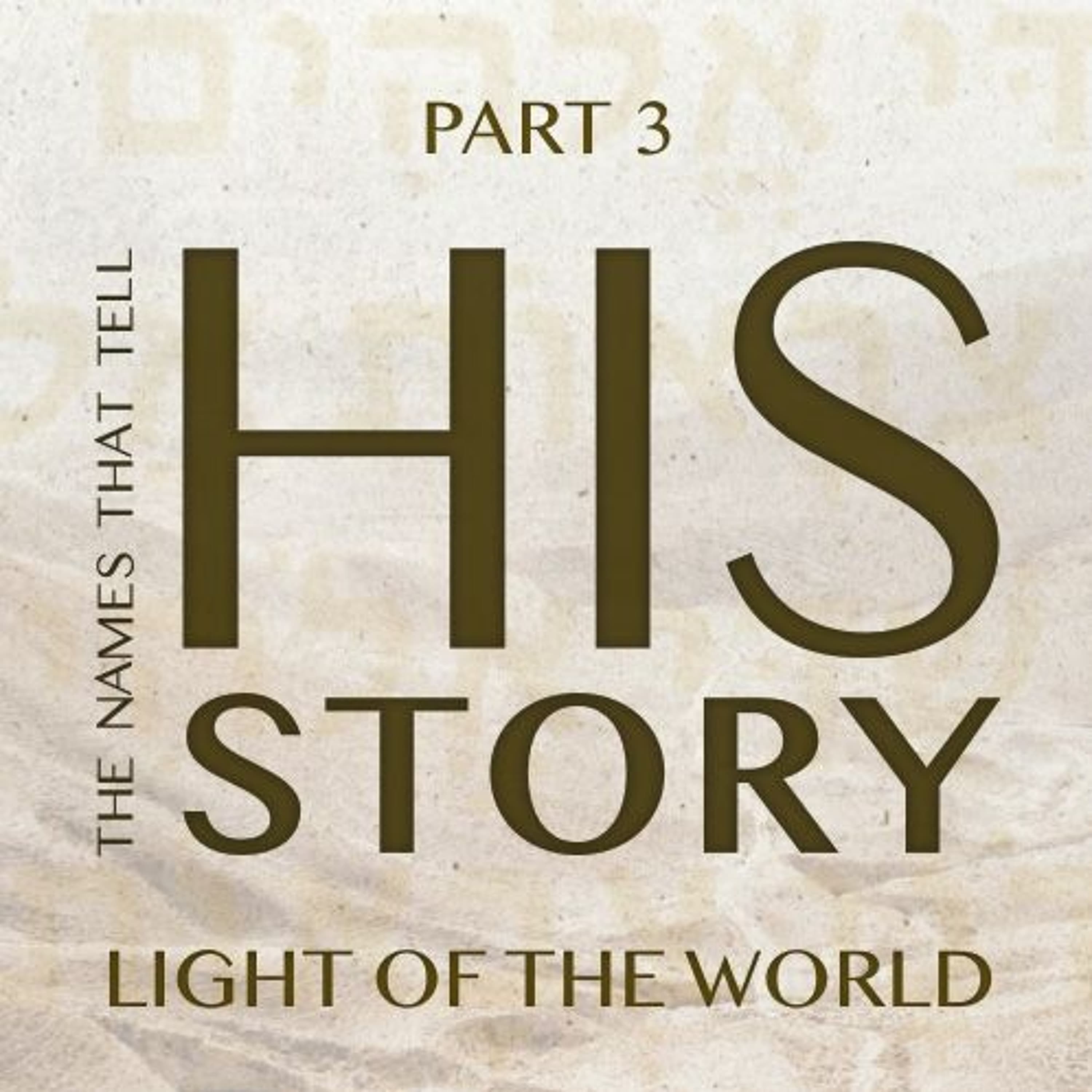The Names that Tell His Story: Light of the World - Part 3