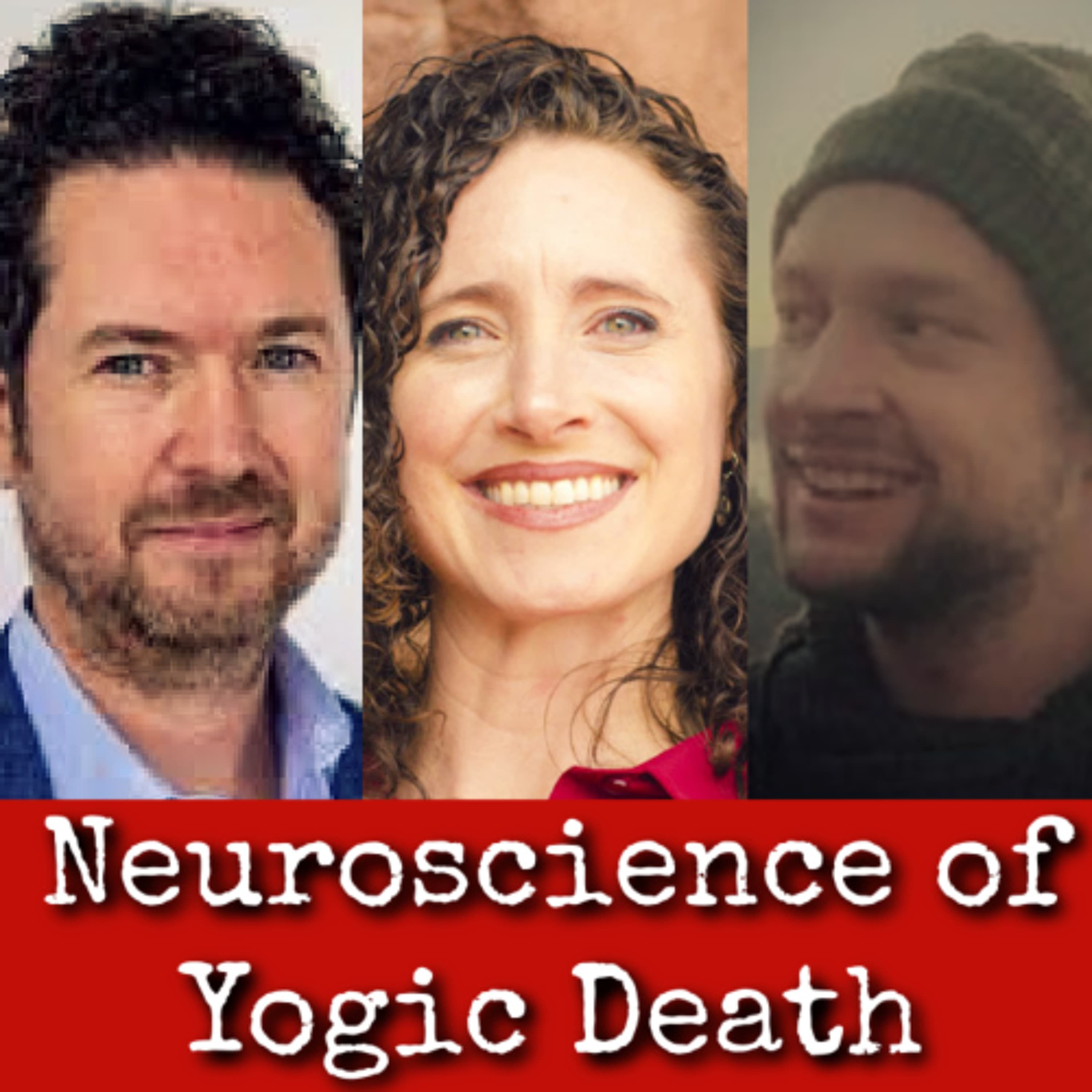 Ep311: Neuroscience of Yogic Death Practice - Dr Tawni Tidwell, Dr Michael Sheehy, Julian Schott