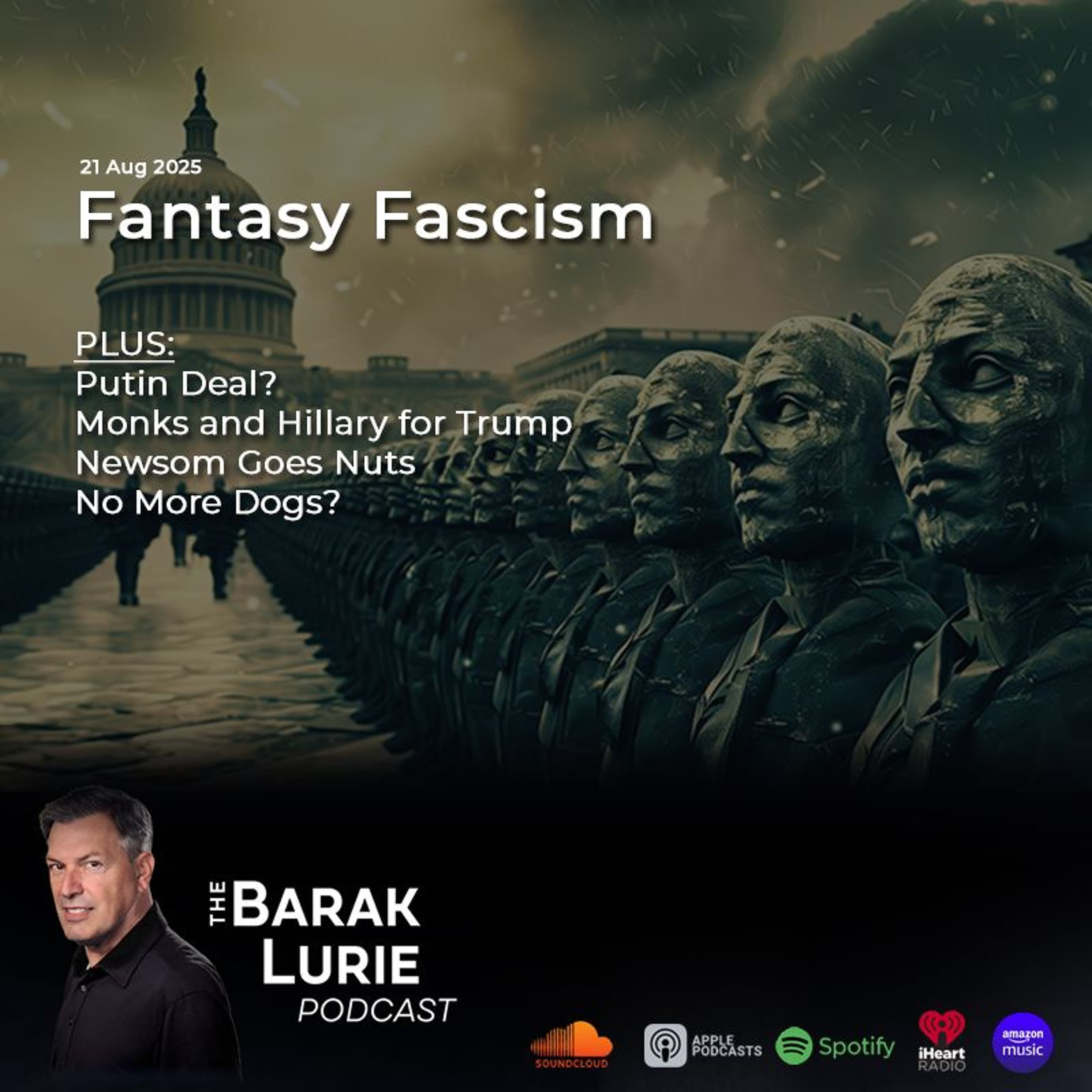 THEME - Fantasy Fascism; Putin Deal; Monks and Hillary for Trump; Newsom Goes Nuts; No More Dogs