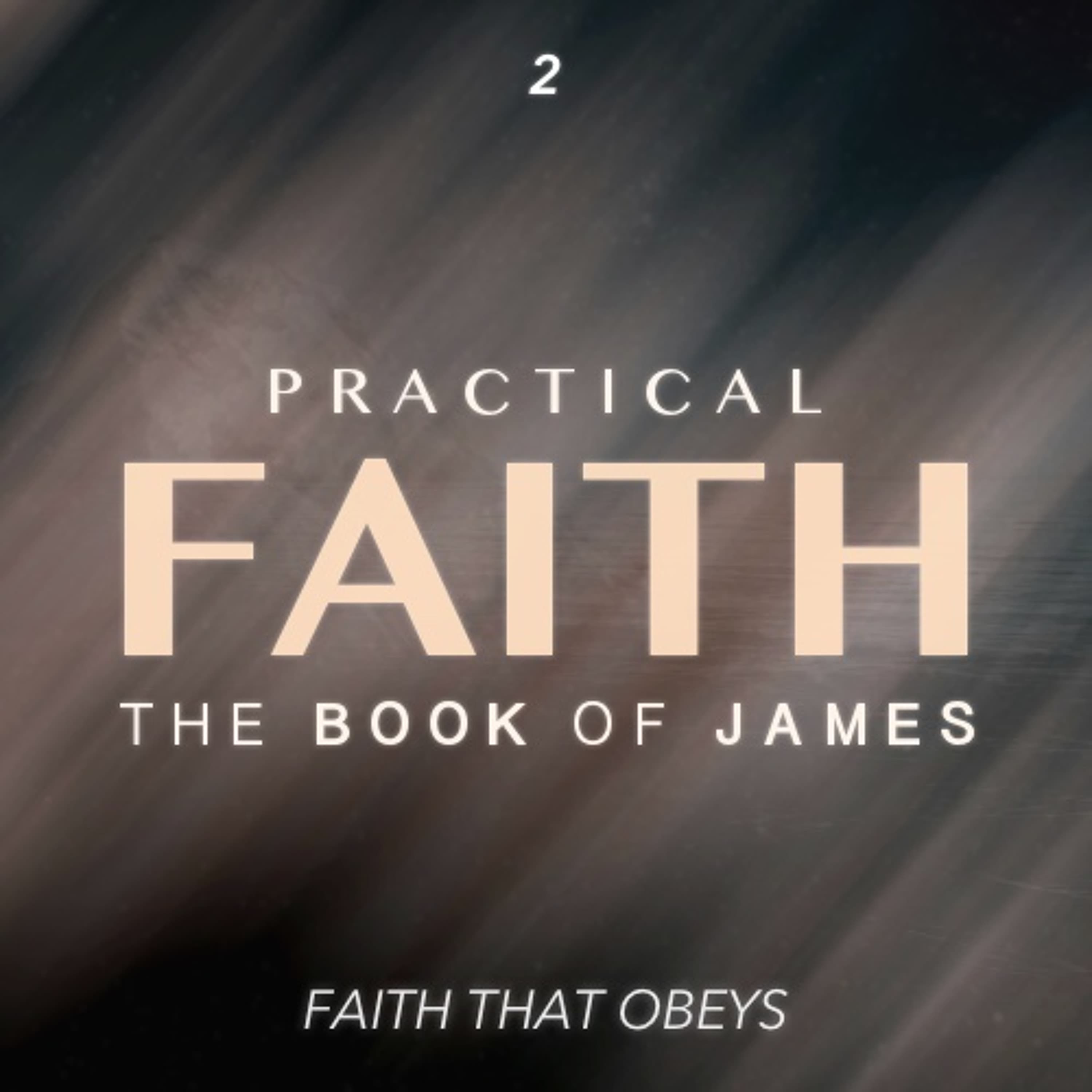 The Book of James: Practical Faith - Faith That Obeys - Part Two