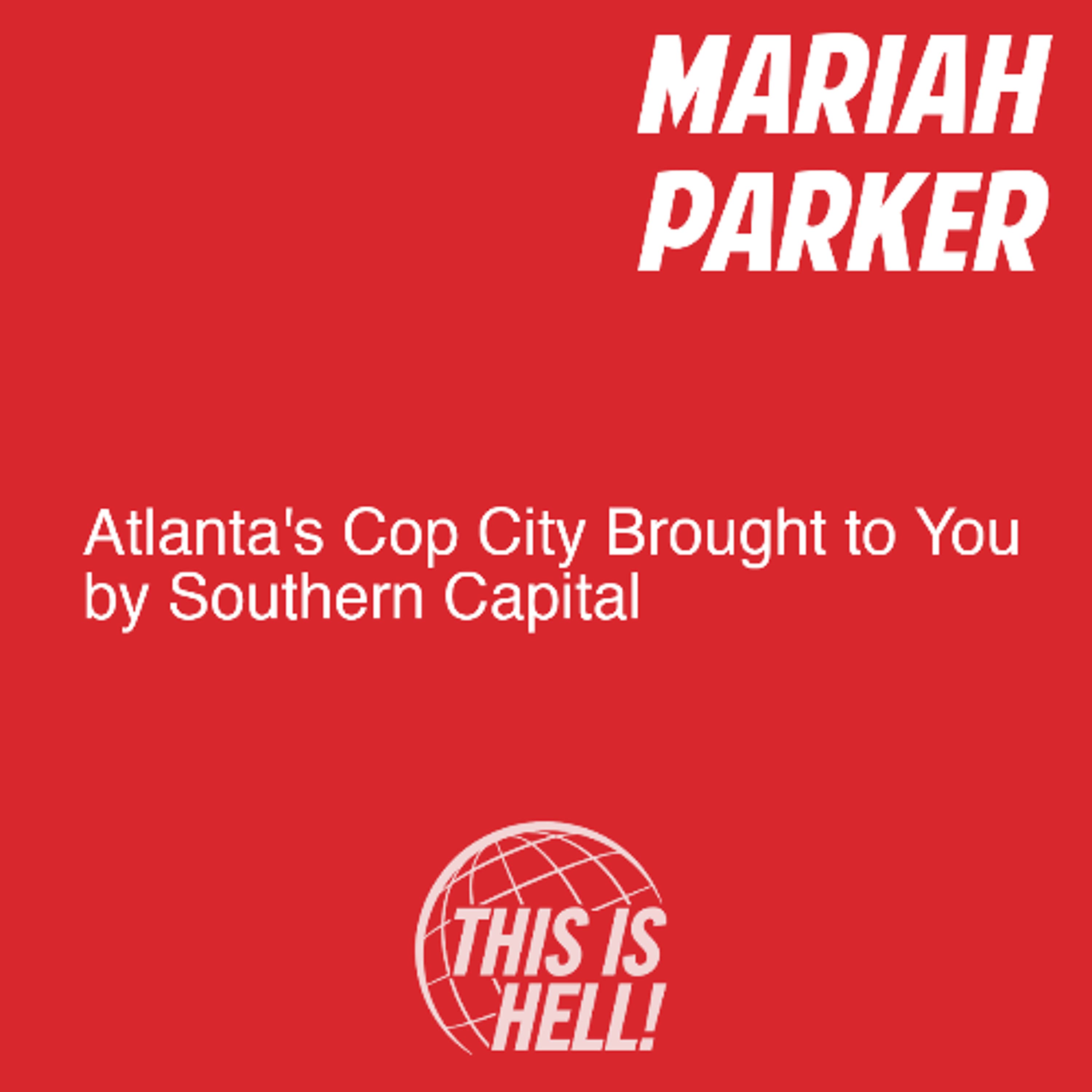 Atlanta's Cop City Brought to You by Southern Capital / Mariah Parker