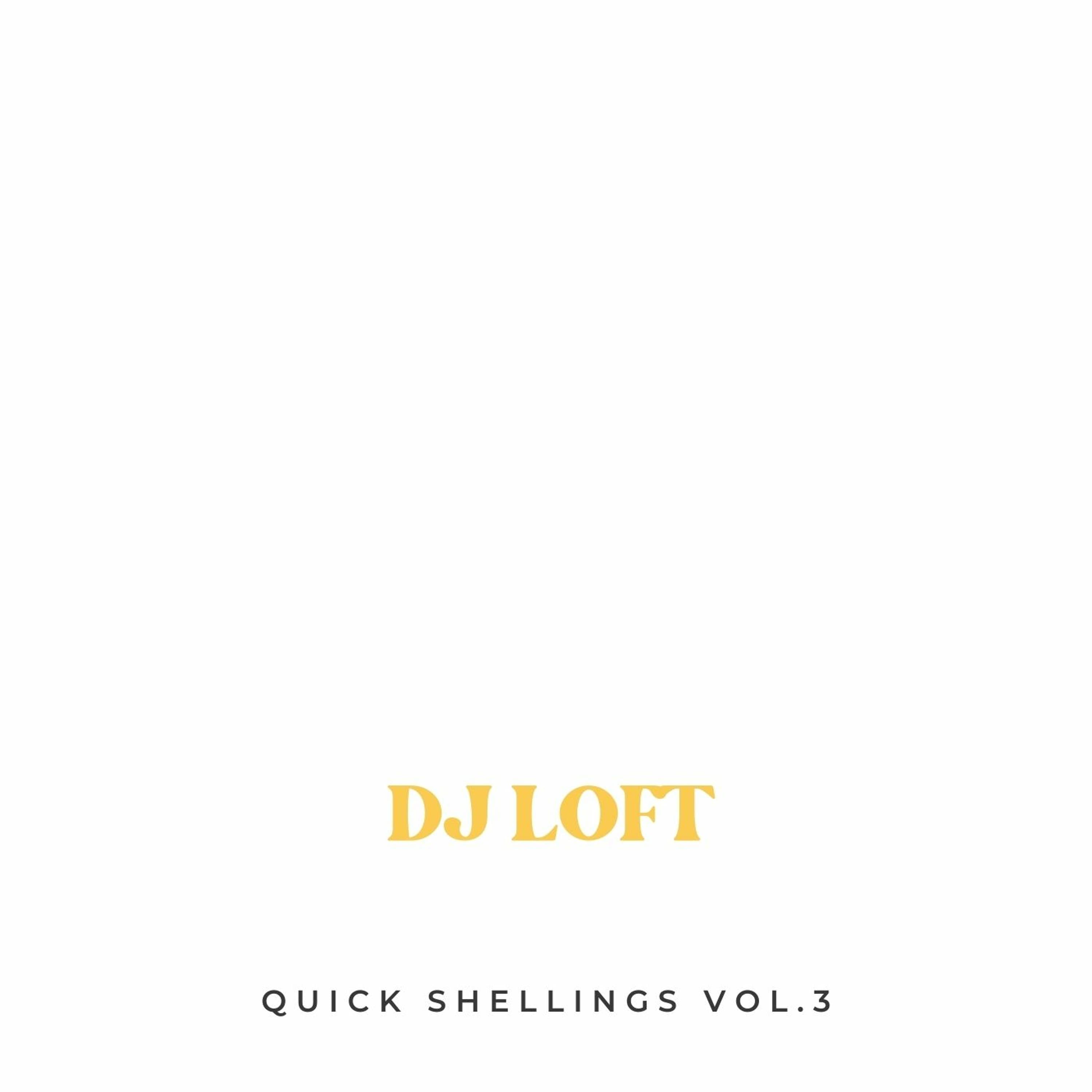 DJ LOFT QUICK SHELLINGS VOL. 3