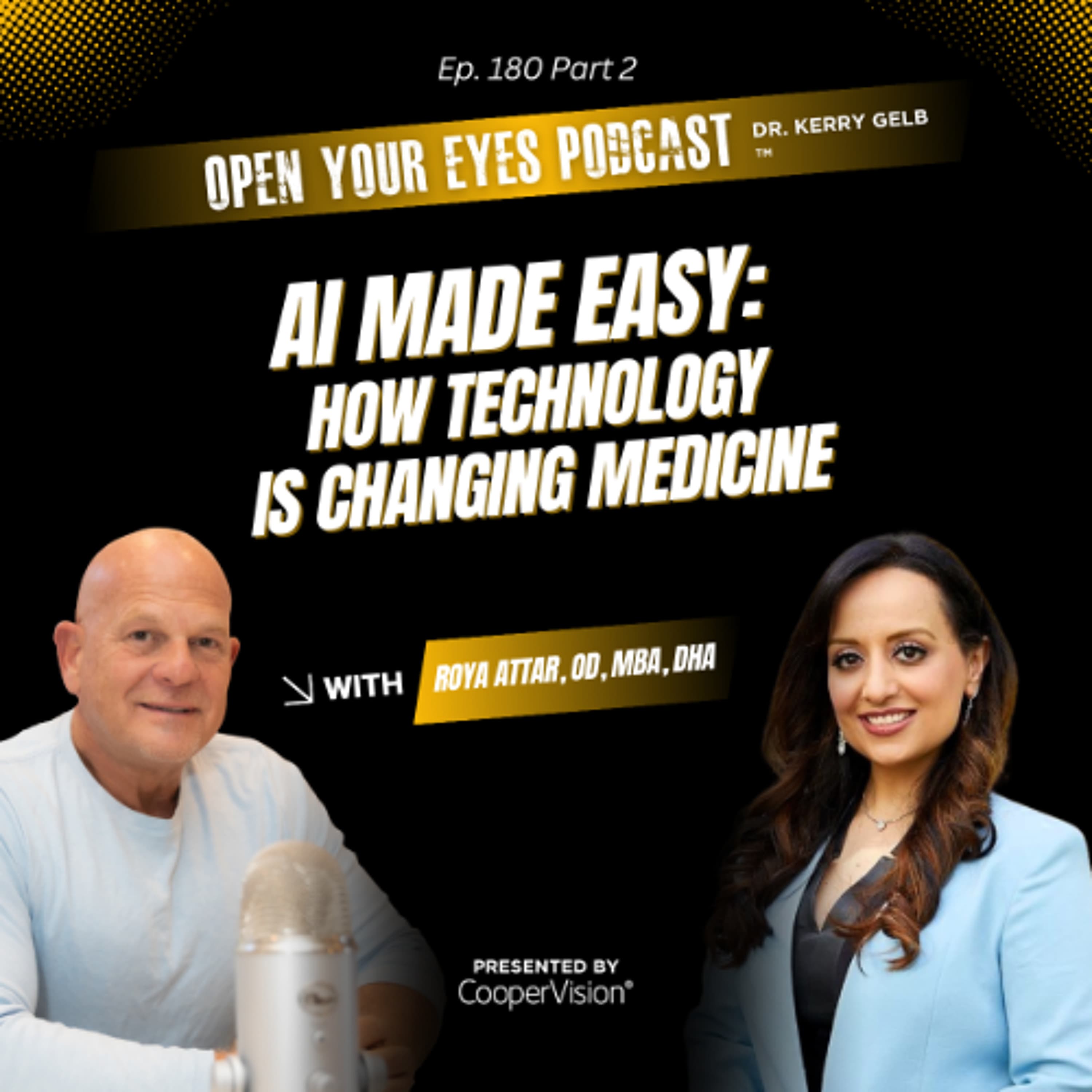 Ep. 180 Part 2 "AI Made Easy: How Technology Is Changing Medicine" - Roya Attar, OD, MBA, DHA