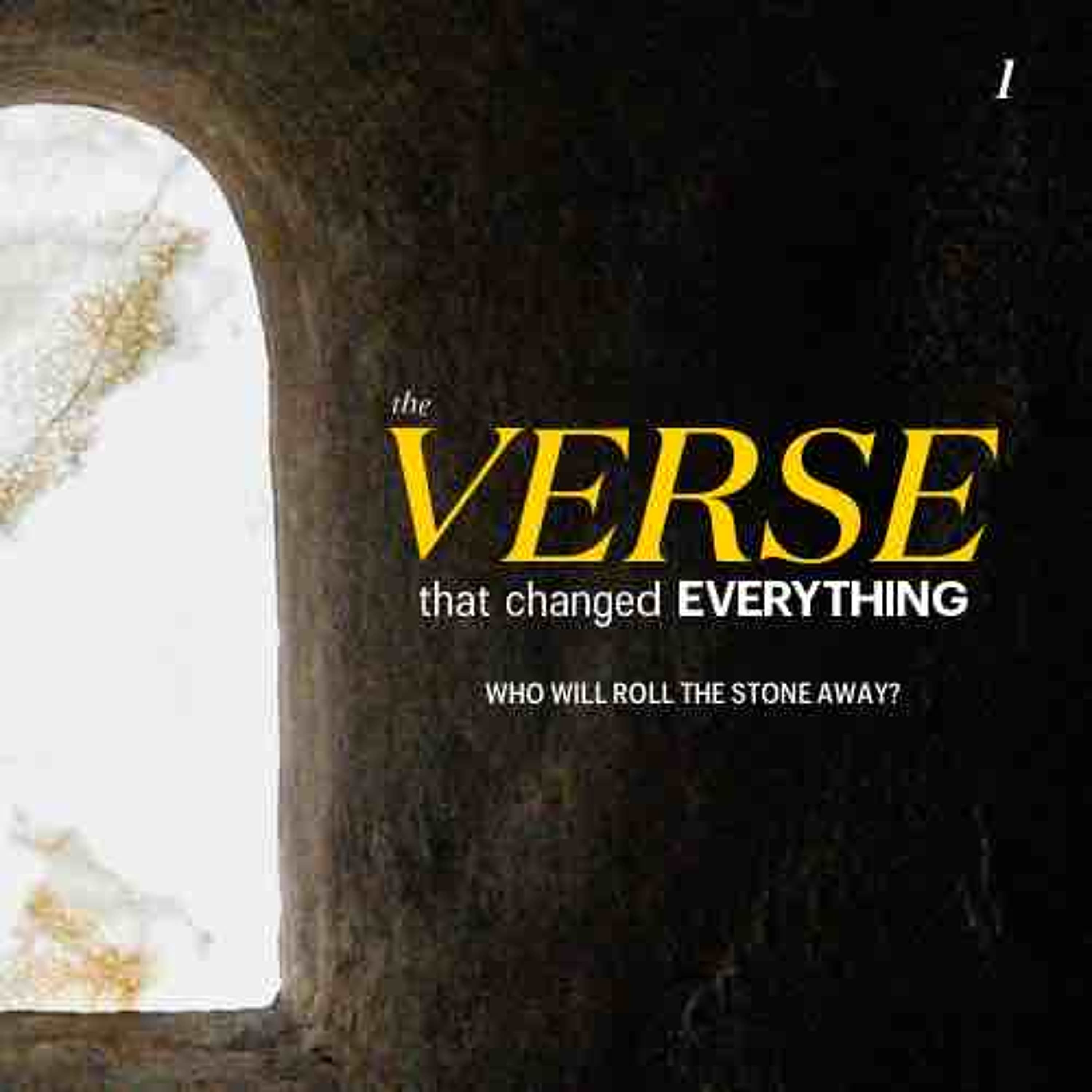 The Verse That Changed Everything // Who Will Roll the Stone Away? (Part One)
