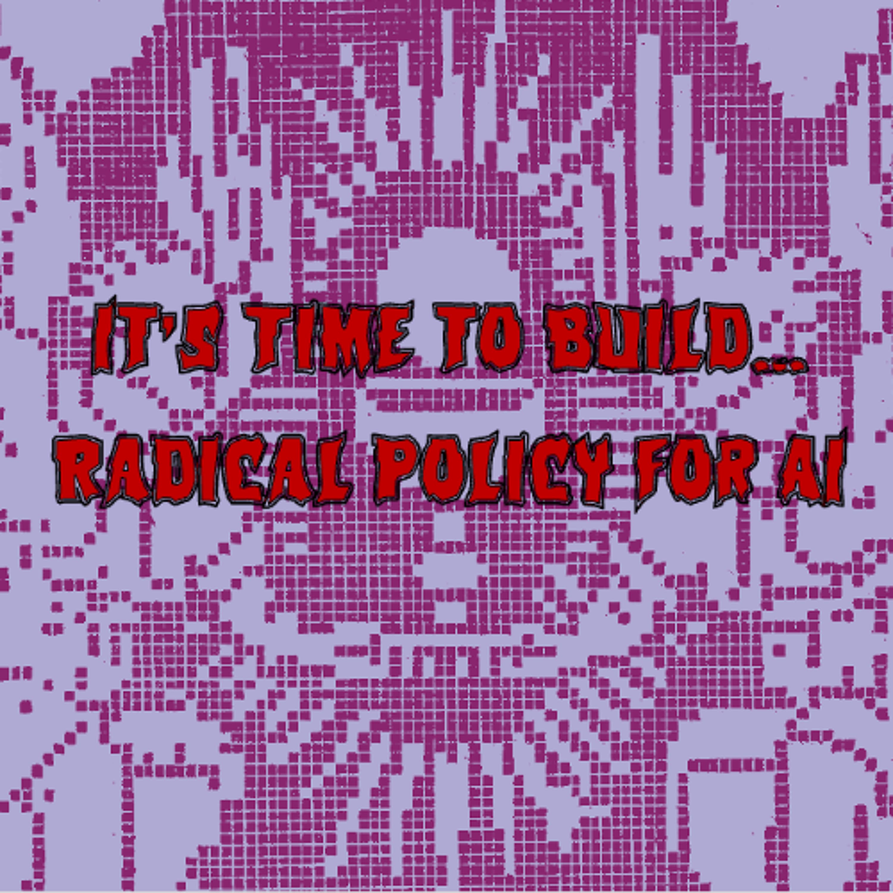 415. It’s Time to Build… Radical Policy for AI (ft. Sarah Myers West, Amba Kak)