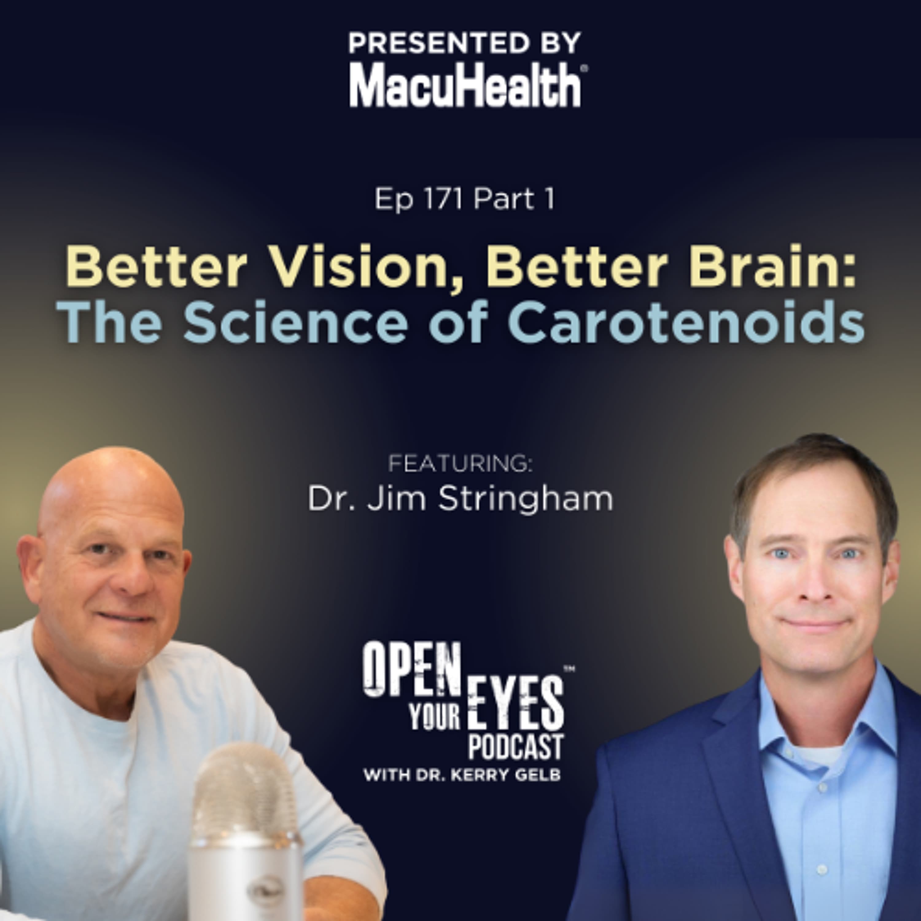 Ep. 171 Part 1 - "Better Vision, Better Brain: The Science of Carotenoids” Dr. Jim Stringham