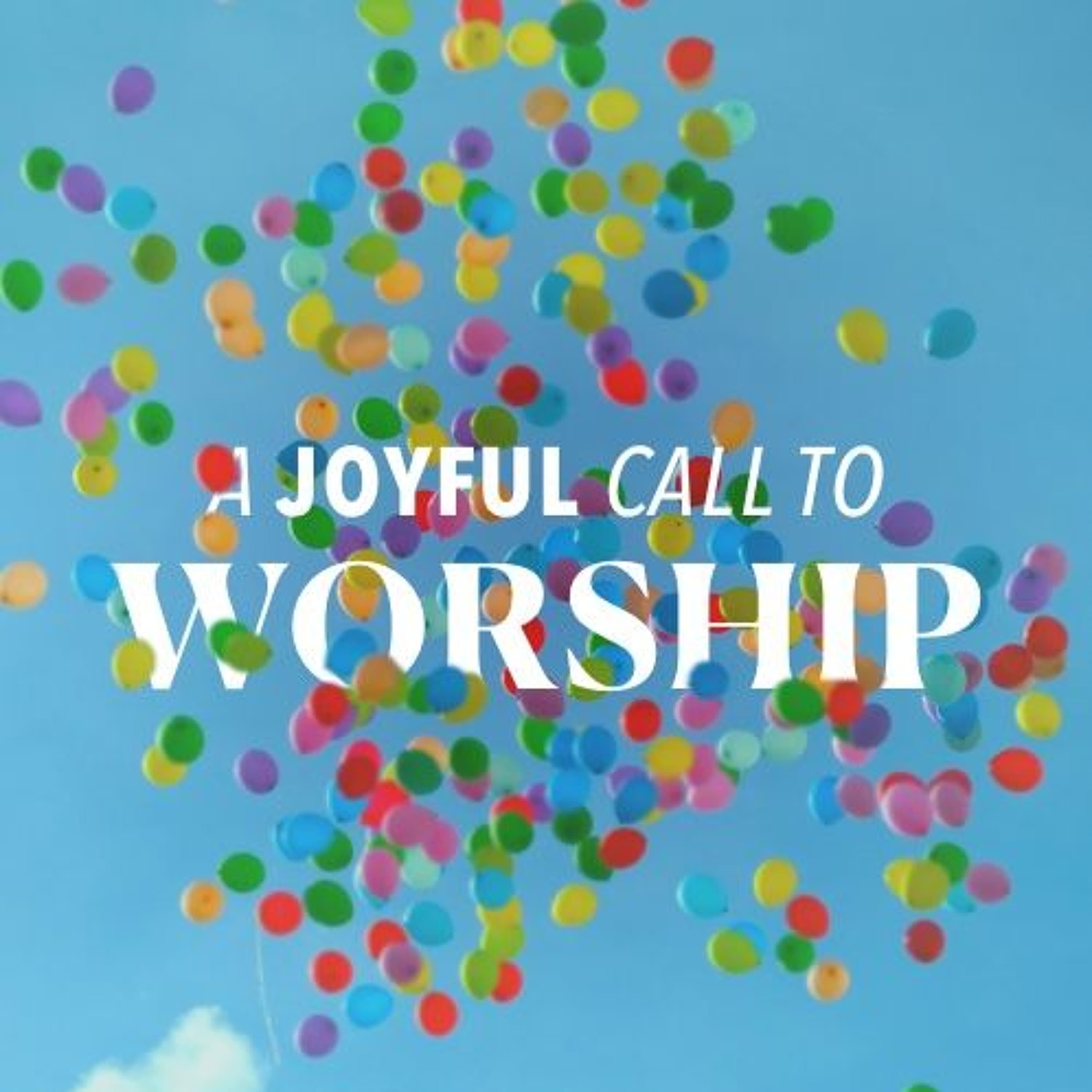 A Joyful Call to Worship
